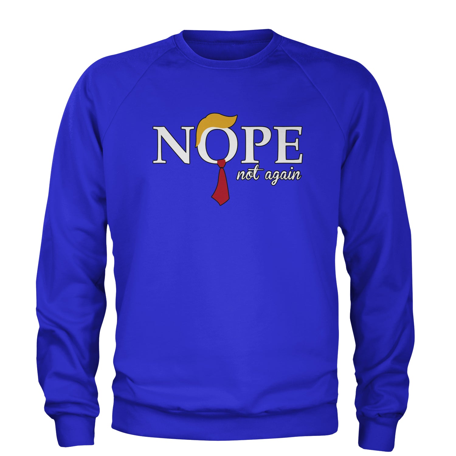 Nope Not Again Anti-Trump 2024 Adult Crewneck Sweatshirt Royal Blue