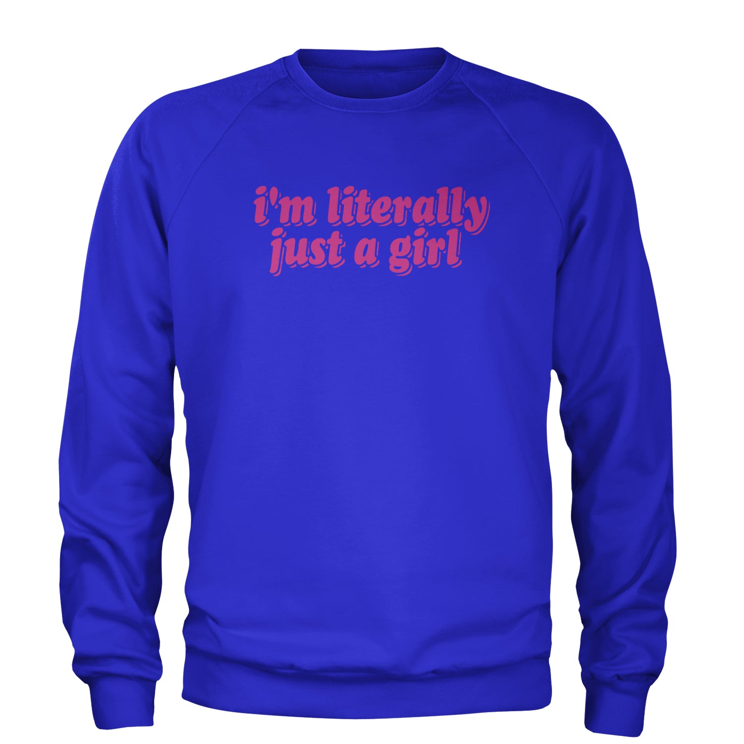 I'm Literally Just A Girl Adult Crewneck Sweatshirt Royal Blue