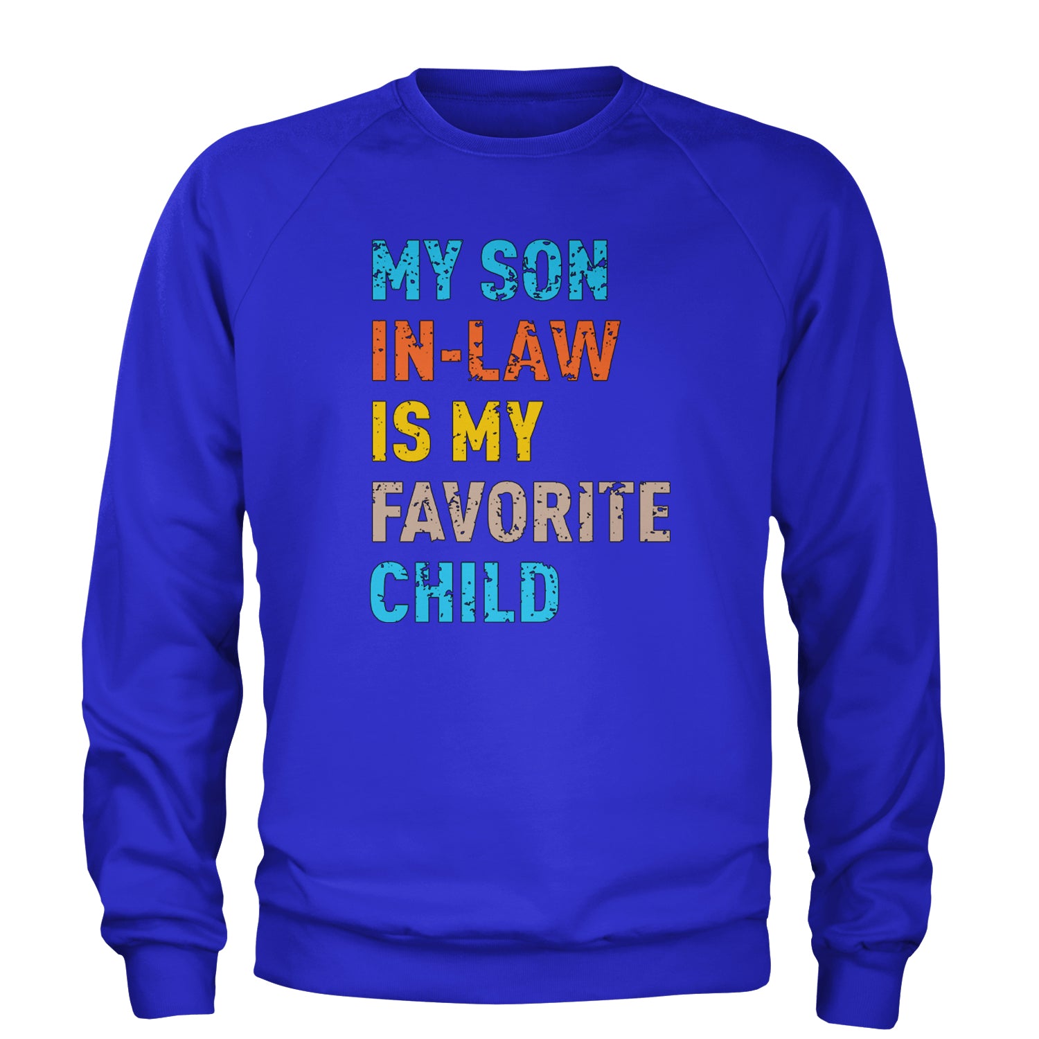 My Son In-Law Is My Favorite Child Meme Adult Crewneck Sweatshirt Royal Blue