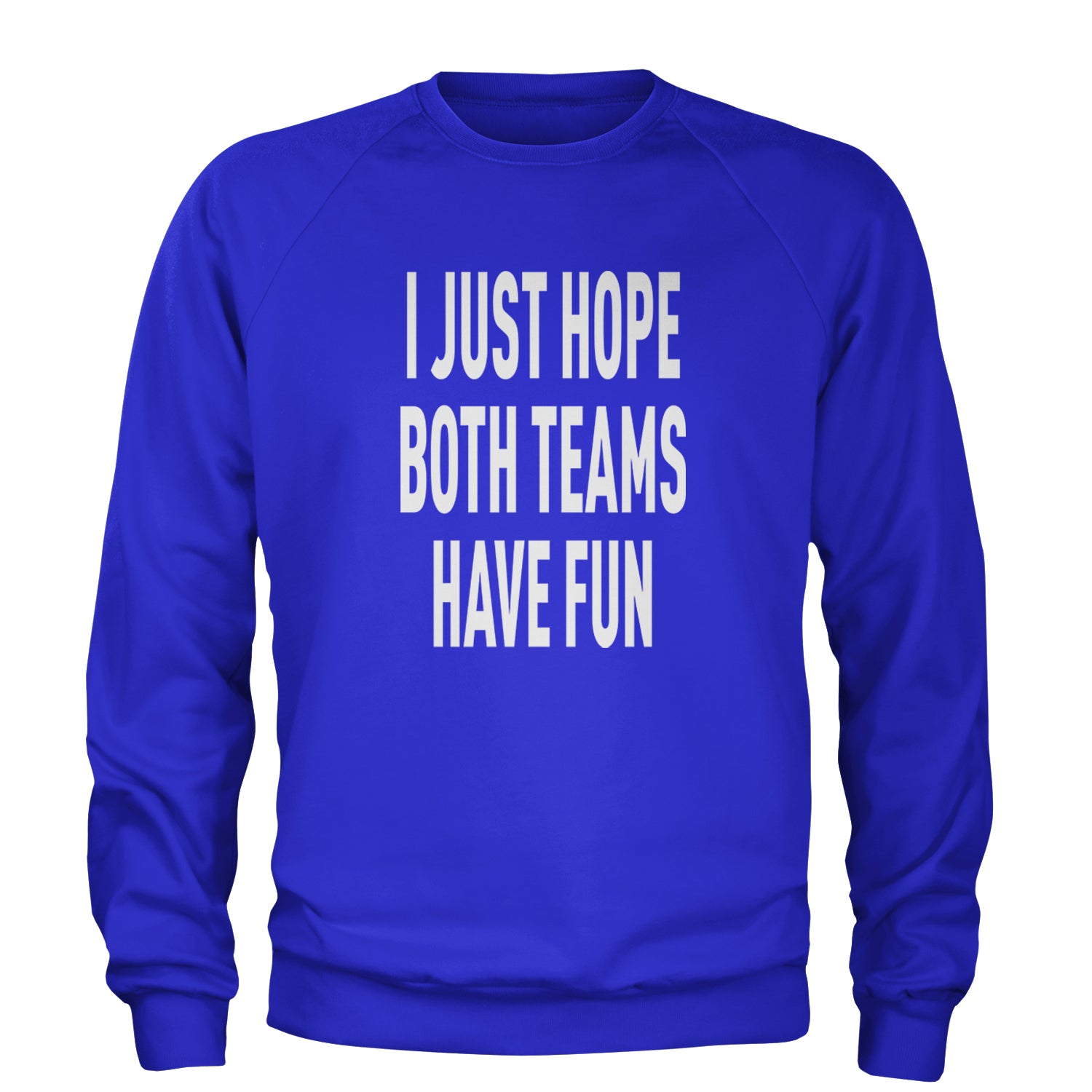 I Just Hope Both Teams Have Fun Sports Adult Crewneck Sweatshirt Royal Blue