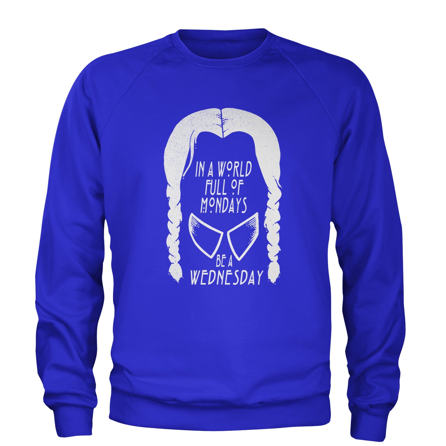 In  A World Full Of Mondays, Be A Wednesday Adult Crewneck Sweatshirt Royal Blue