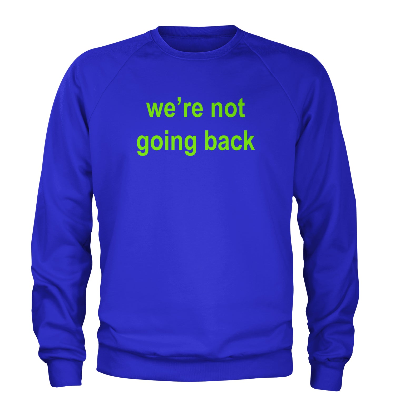 We're Not Going Back - Support Kamala Harris For President 2024 Adult Crewneck Sweatshirt Royal Blue