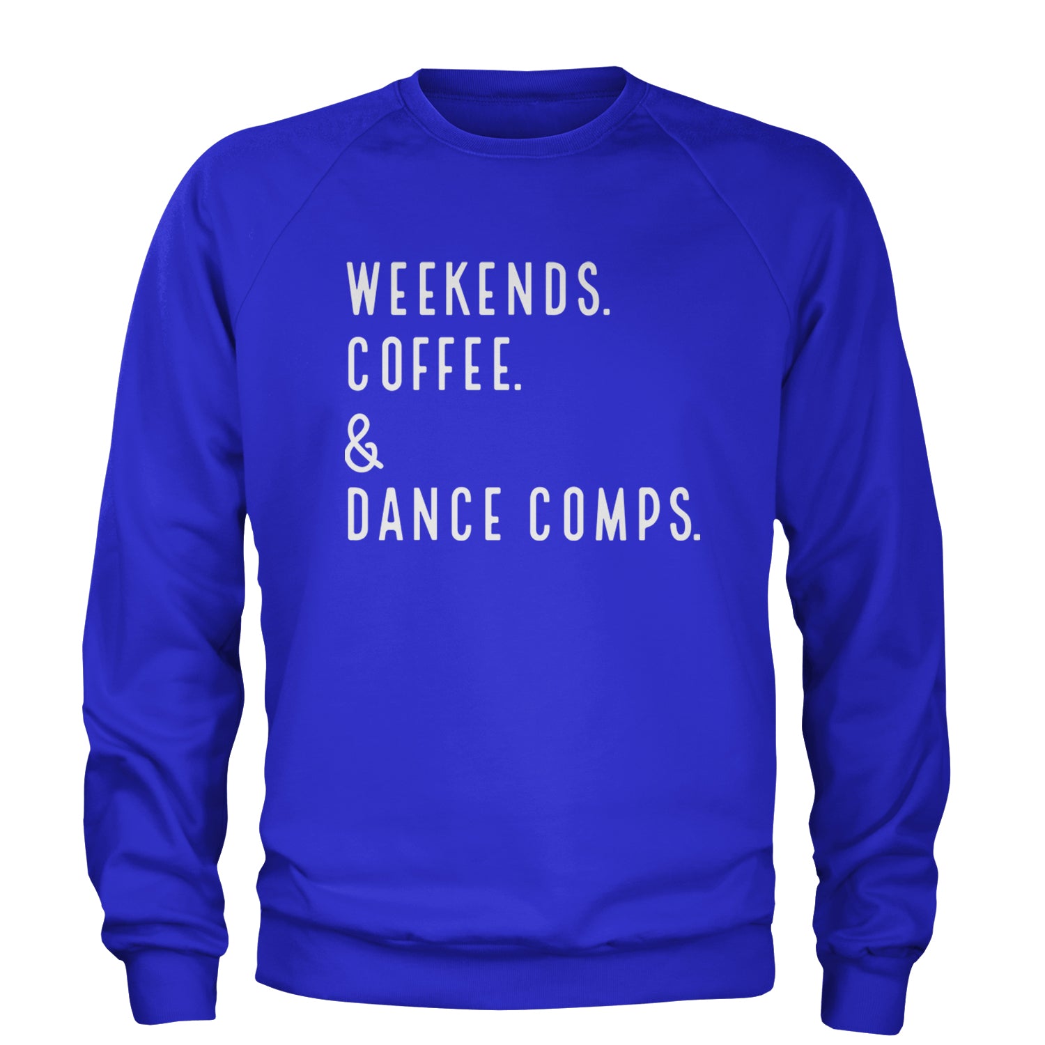 Weekends, Coffee and Dance Comps Adult Crewneck Sweatshirt Royal Blue