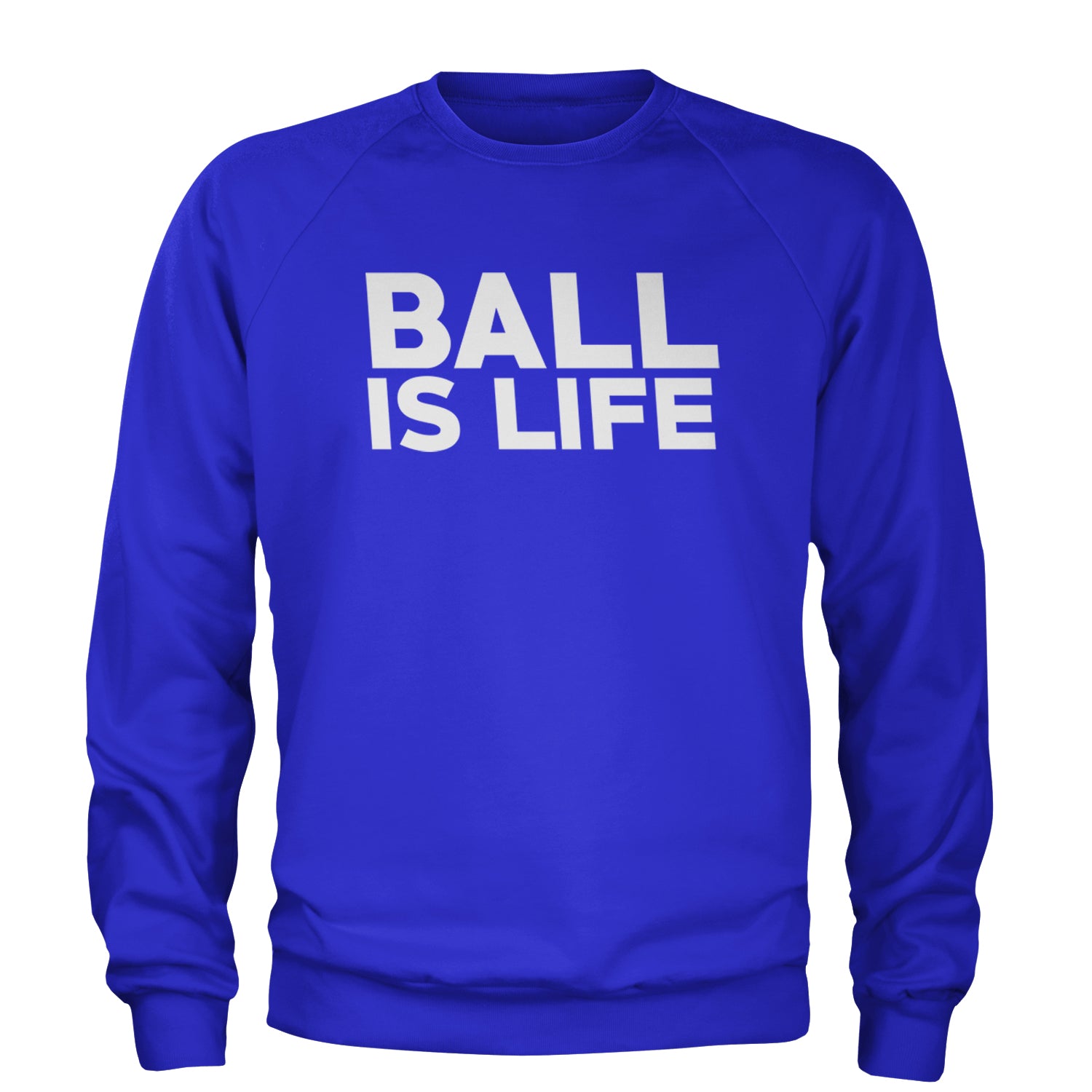 Ball Is Life Sports Enthusiasts Adult Crewneck Sweatshirt Royal Blue