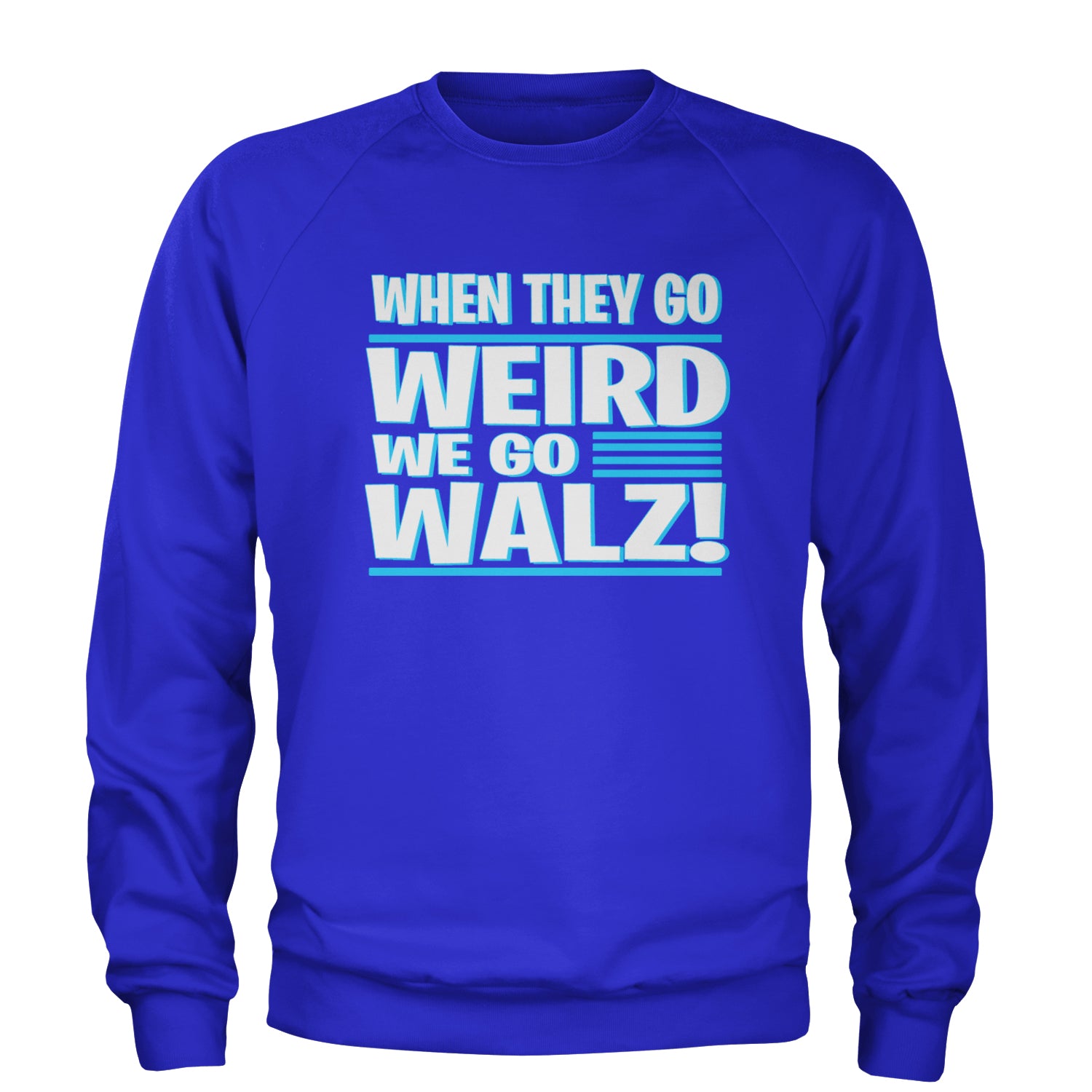 When They Go Weird We Go Walz Adult Crewneck Sweatshirt Royal Blue