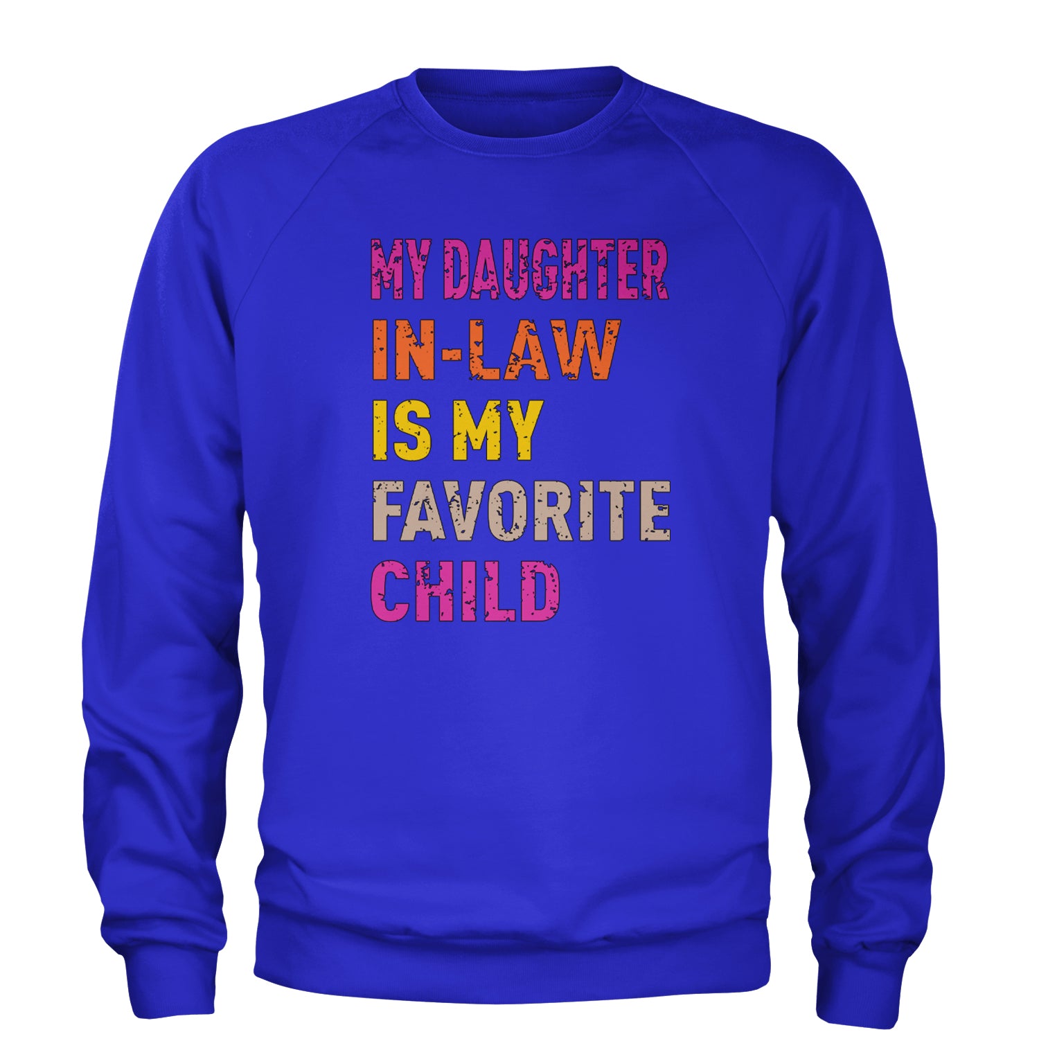 My Daughter In-Law Is My Favorite Child Meme Adult Crewneck Sweatshirt Royal Blue