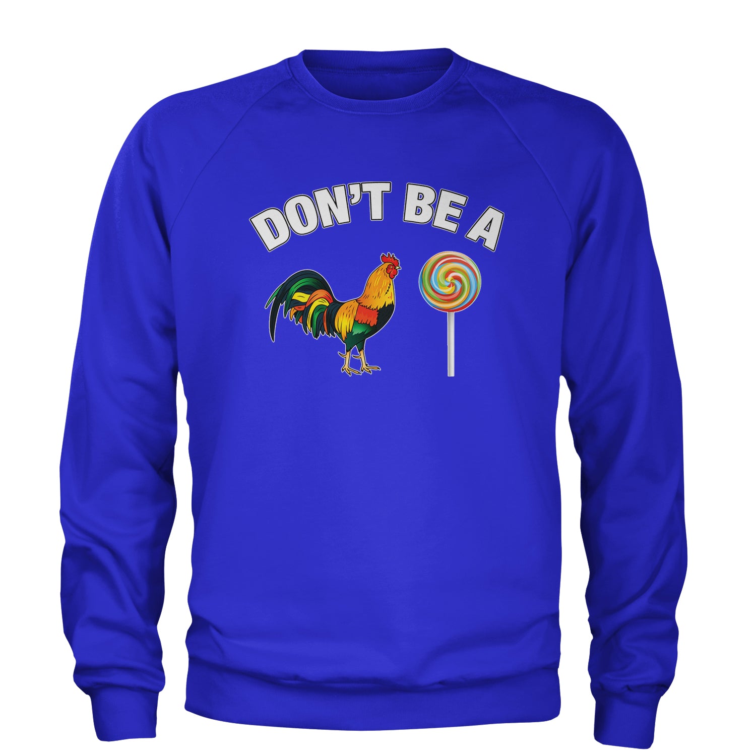 Don't Be A C-ck Sucker Funny Sarcastic Adult Crewneck Sweatshirt Royal Blue