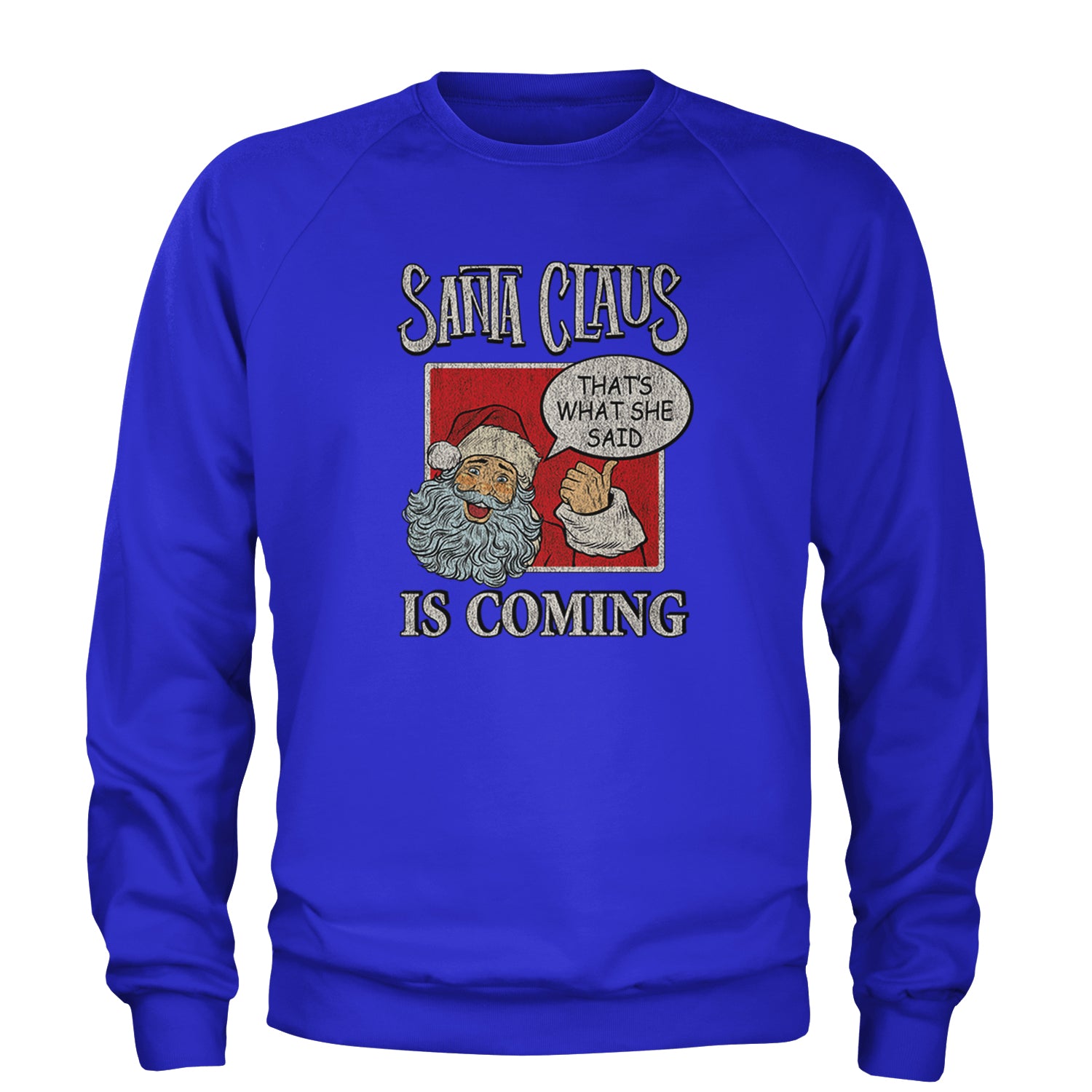 Santa Claus Is Coming - That's What She Said Adult Crewneck Sweatshirt Royal Blue