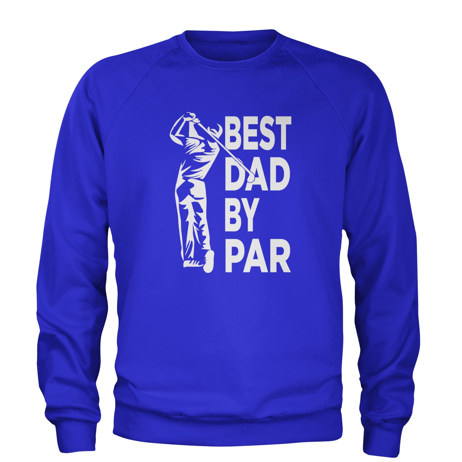 Best Dad By Par Golfing Gift For Father Adult Crewneck Sweatshirt Royal Blue