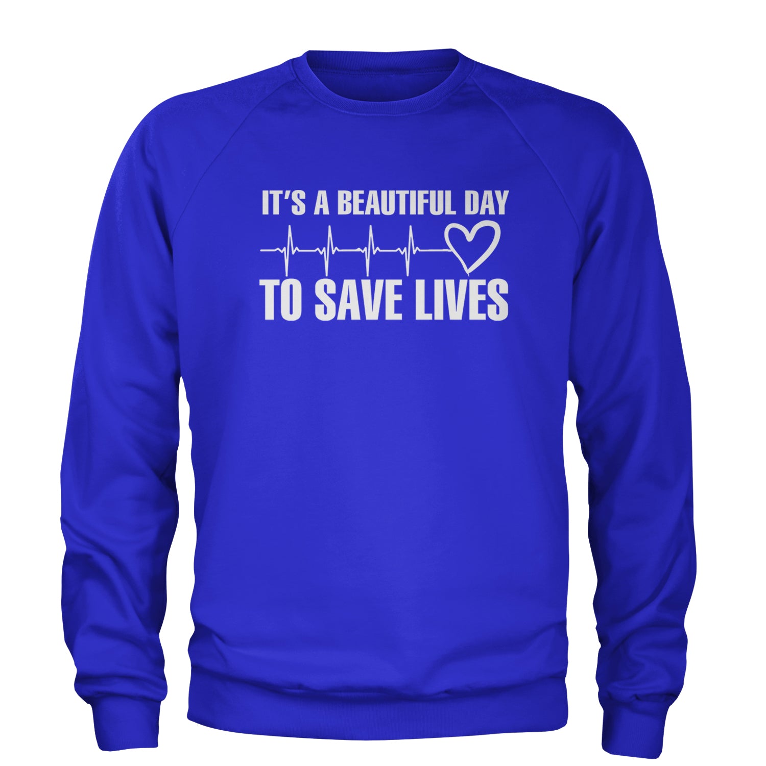 It's A Beautiful Day To Save Lives Nurse Doctor EKG Adult Crewneck Sweatshirt Royal Blue