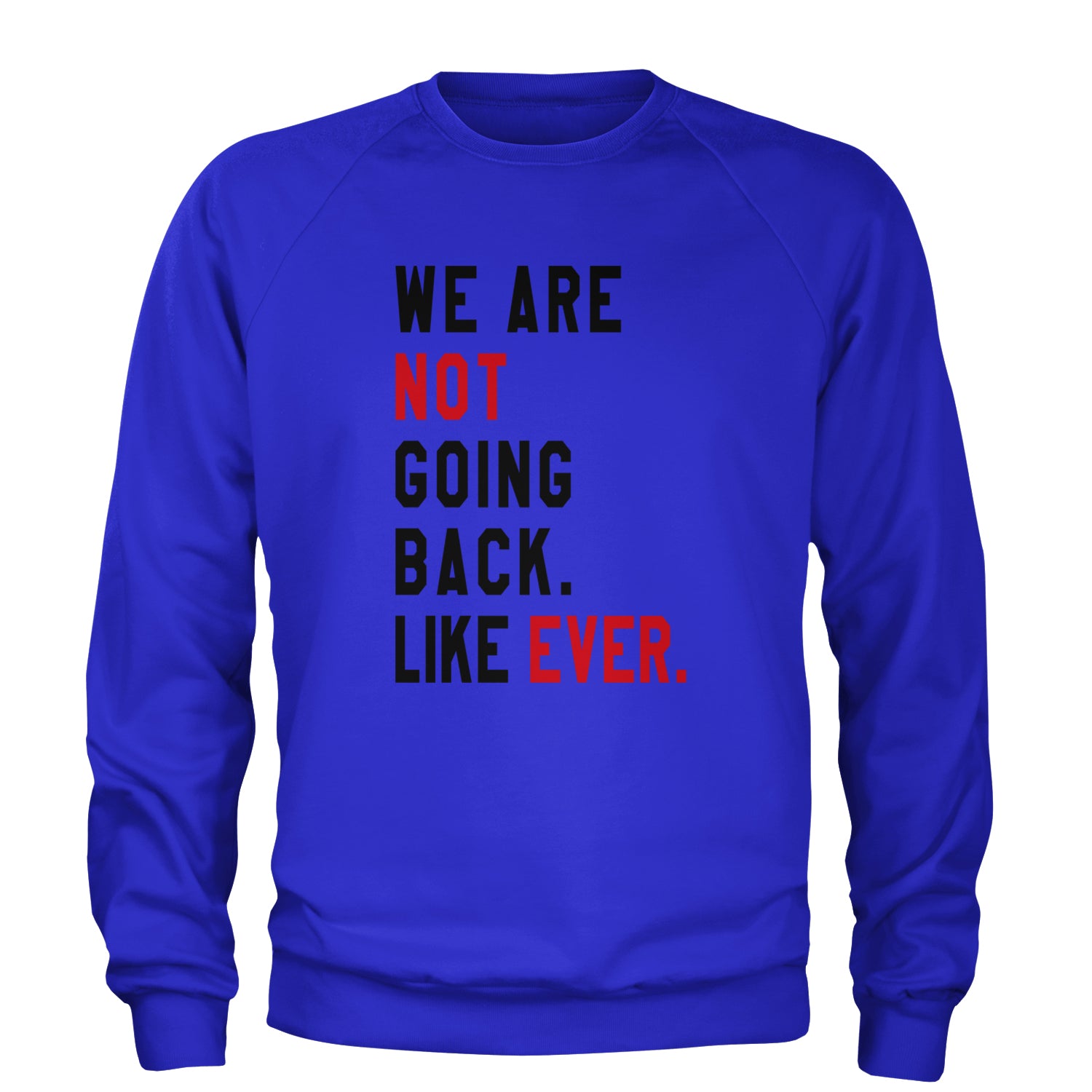 We Are Not Going Back Like Ever Vote For Kamala Adult Crewneck Sweatshirt Royal Blue