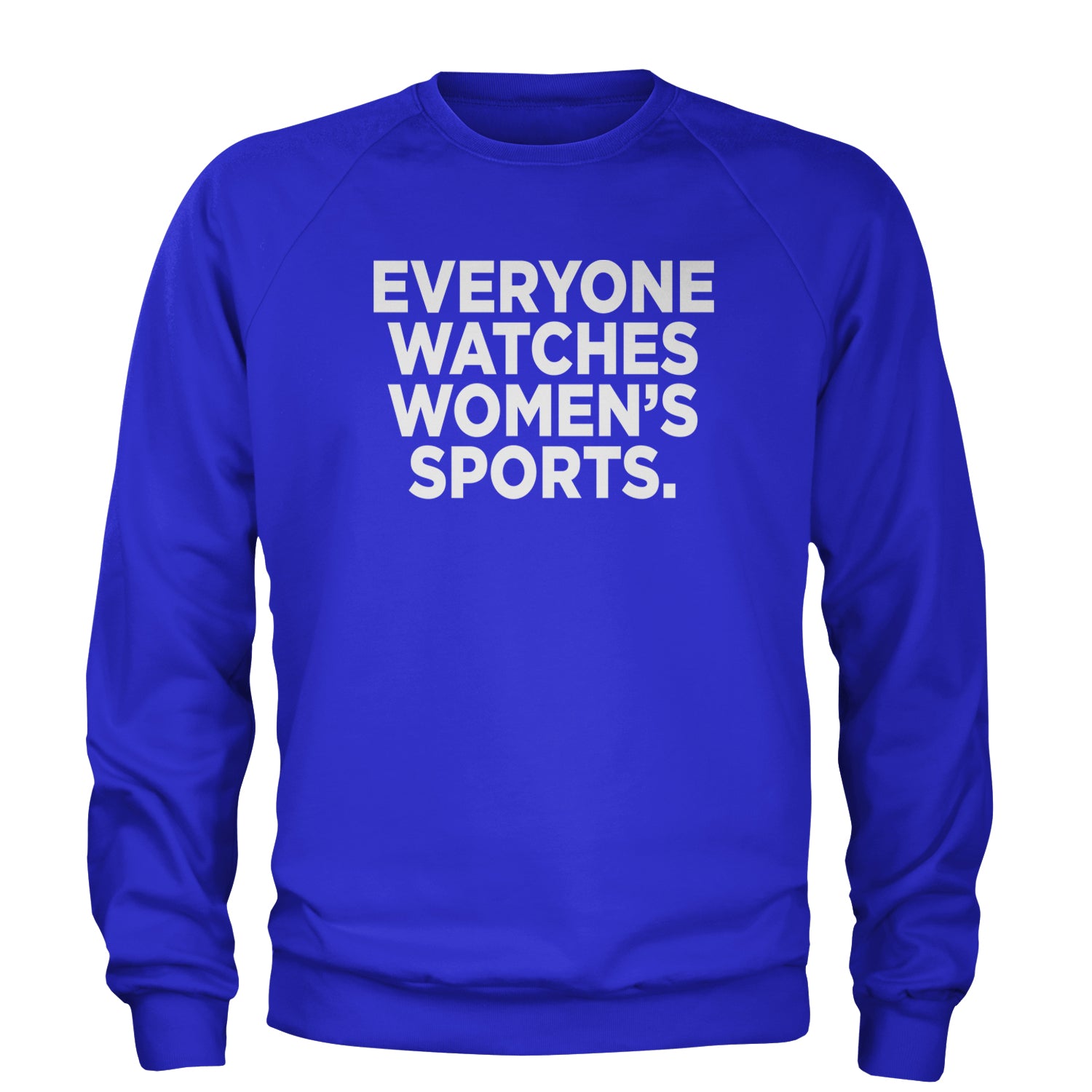 Everyone Watches Women's Sports Adult Crewneck Sweatshirt Royal Blue