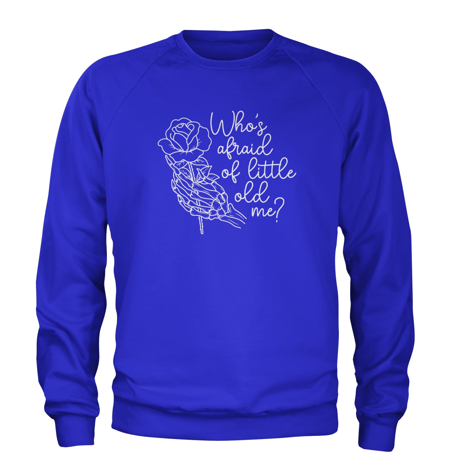 Who's Afraid Of Little Old Me Rose Skeleton Hand Adult Crewneck Sweatshirt Royal Blue