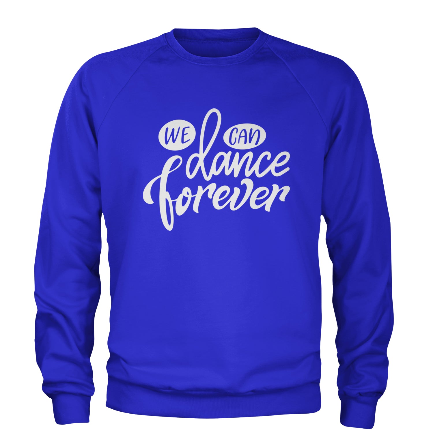 We Can Dance Forever Adult Crewneck Sweatshirt Royal Blue