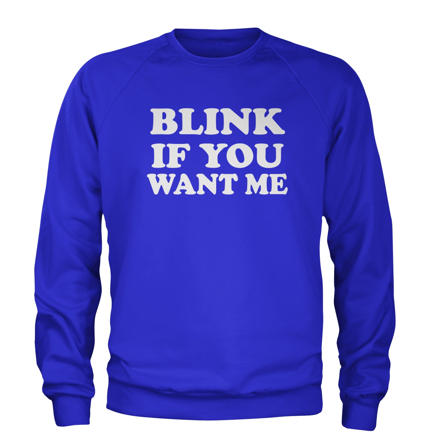 Blink If You Want Me Flirty Adult Crewneck Sweatshirt Royal Blue