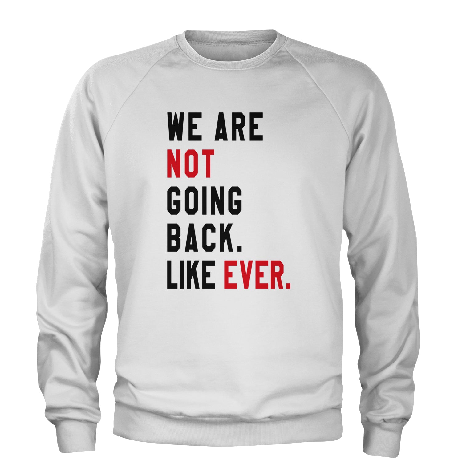 We Are Not Going Back Like Ever Vote For Kamala Adult Crewneck Sweatshirt White