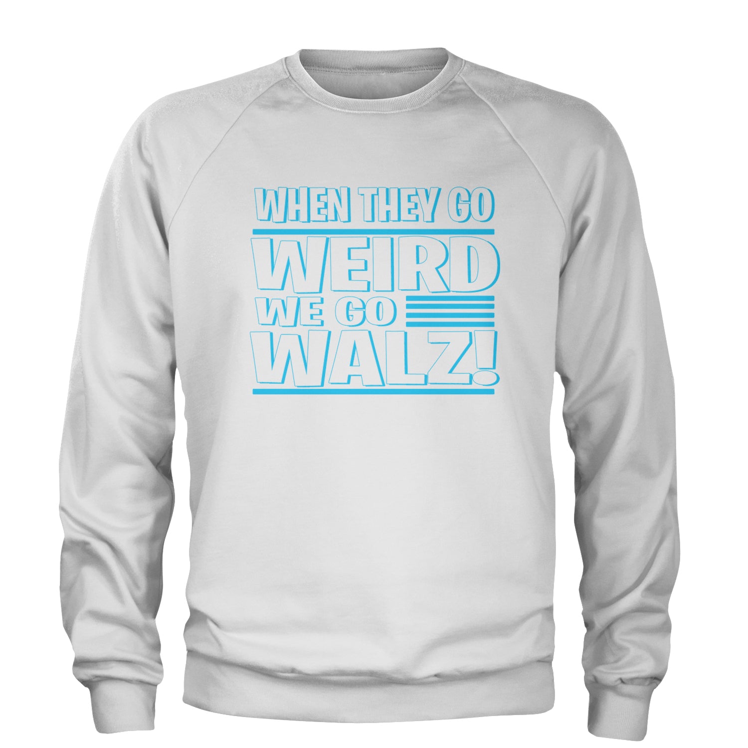 When They Go Weird We Go Walz Adult Crewneck Sweatshirt White