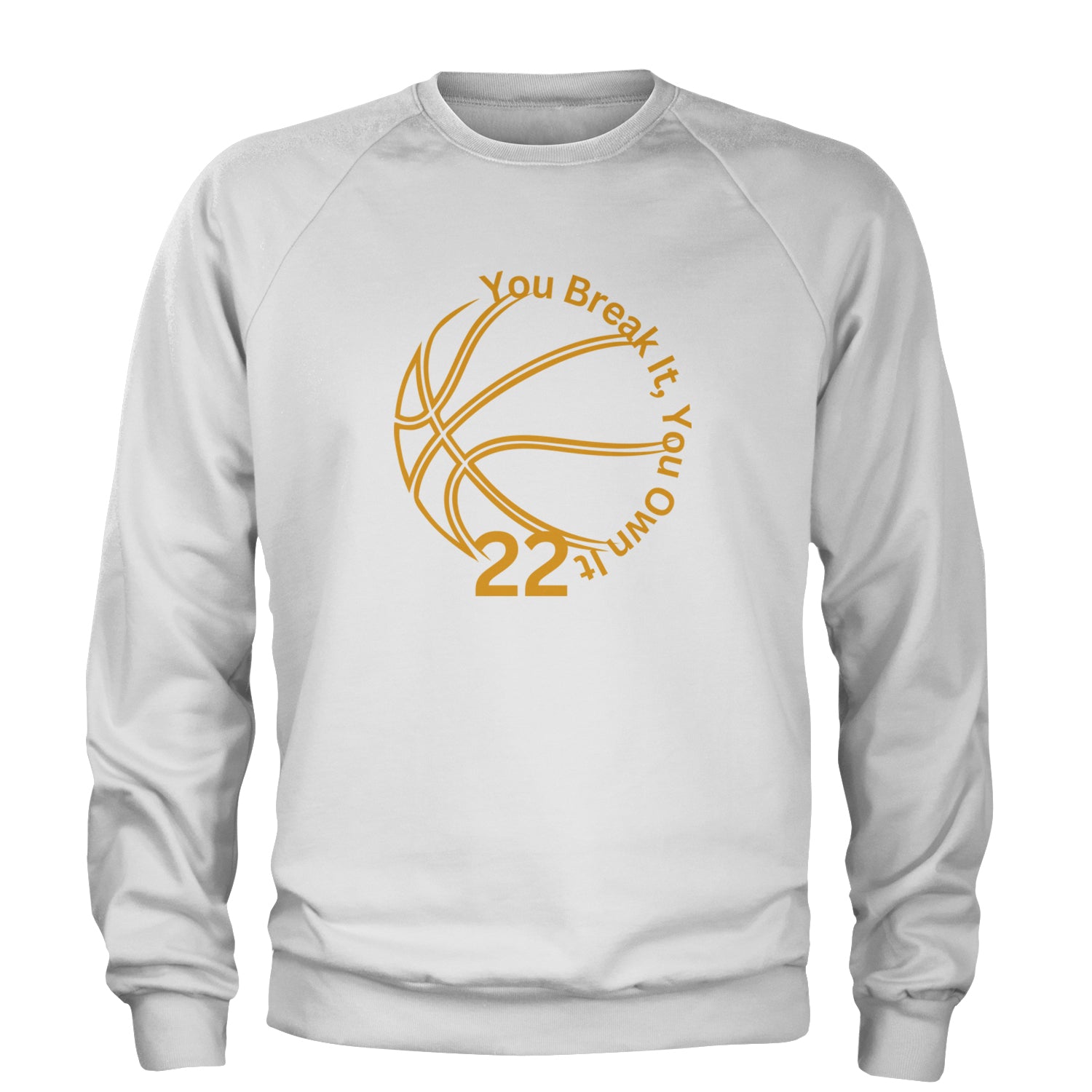 You Break It You Own It 22 Basketball Adult Crewneck Sweatshirt White