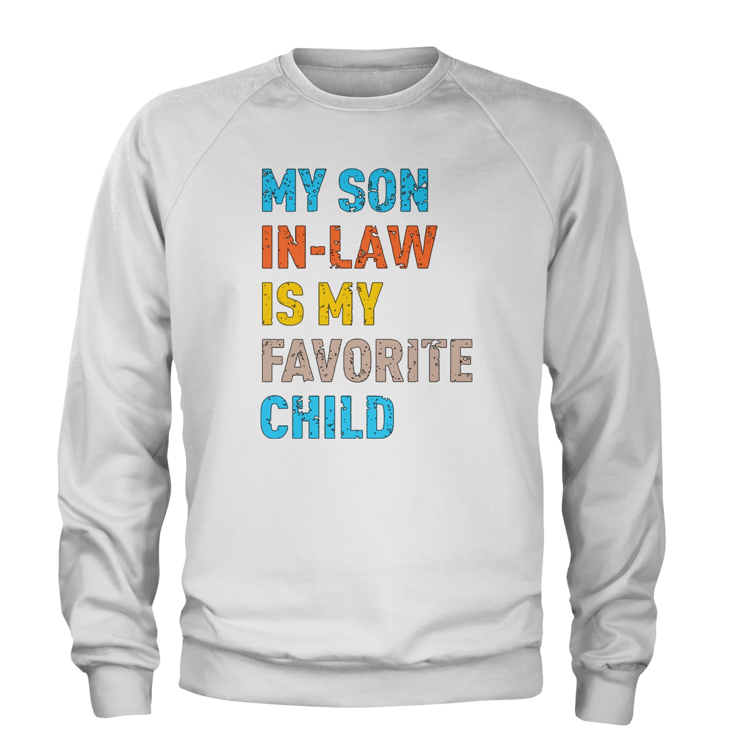 My Son In-Law Is My Favorite Child Meme Adult Crewneck Sweatshirt White