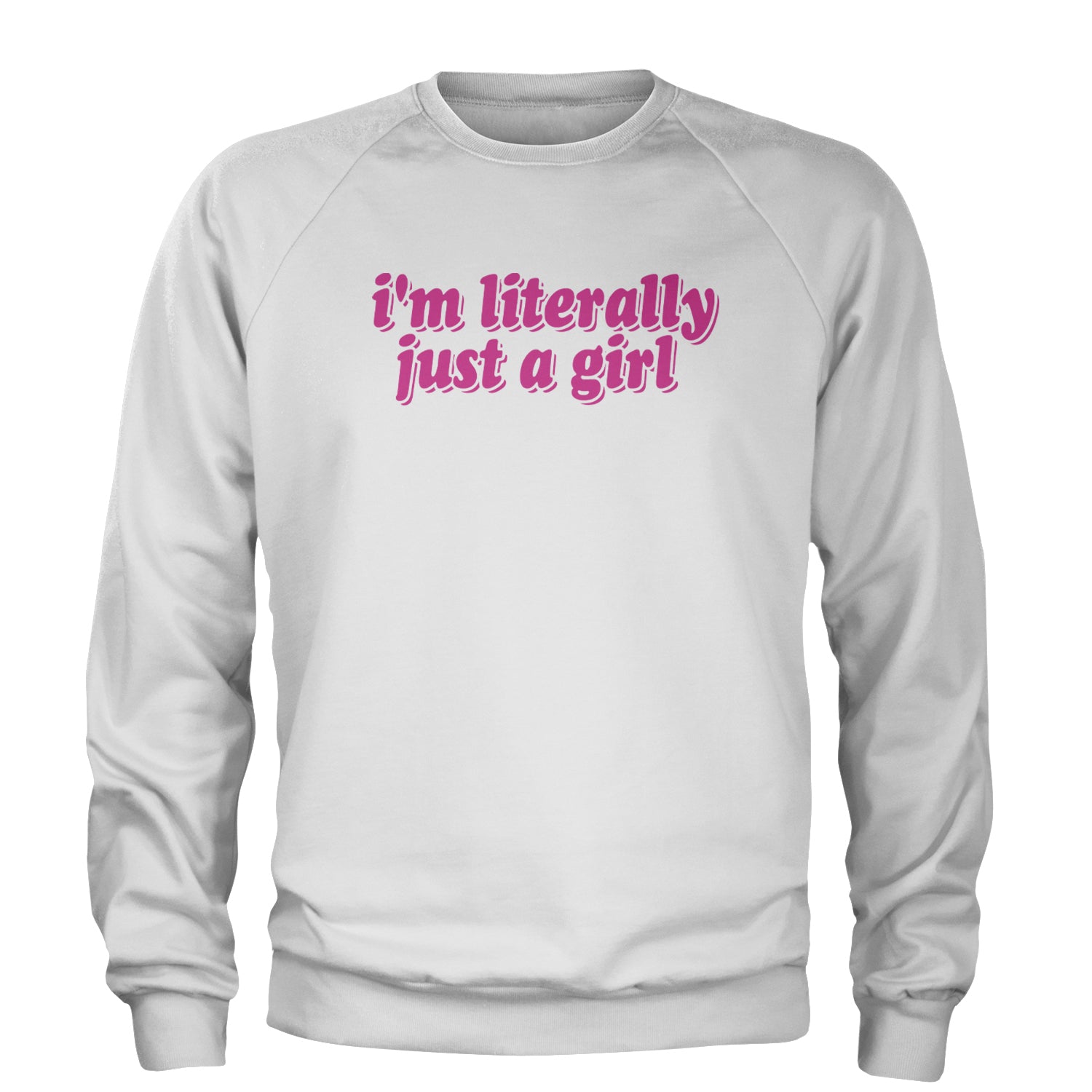 I'm Literally Just A Girl Adult Crewneck Sweatshirt White