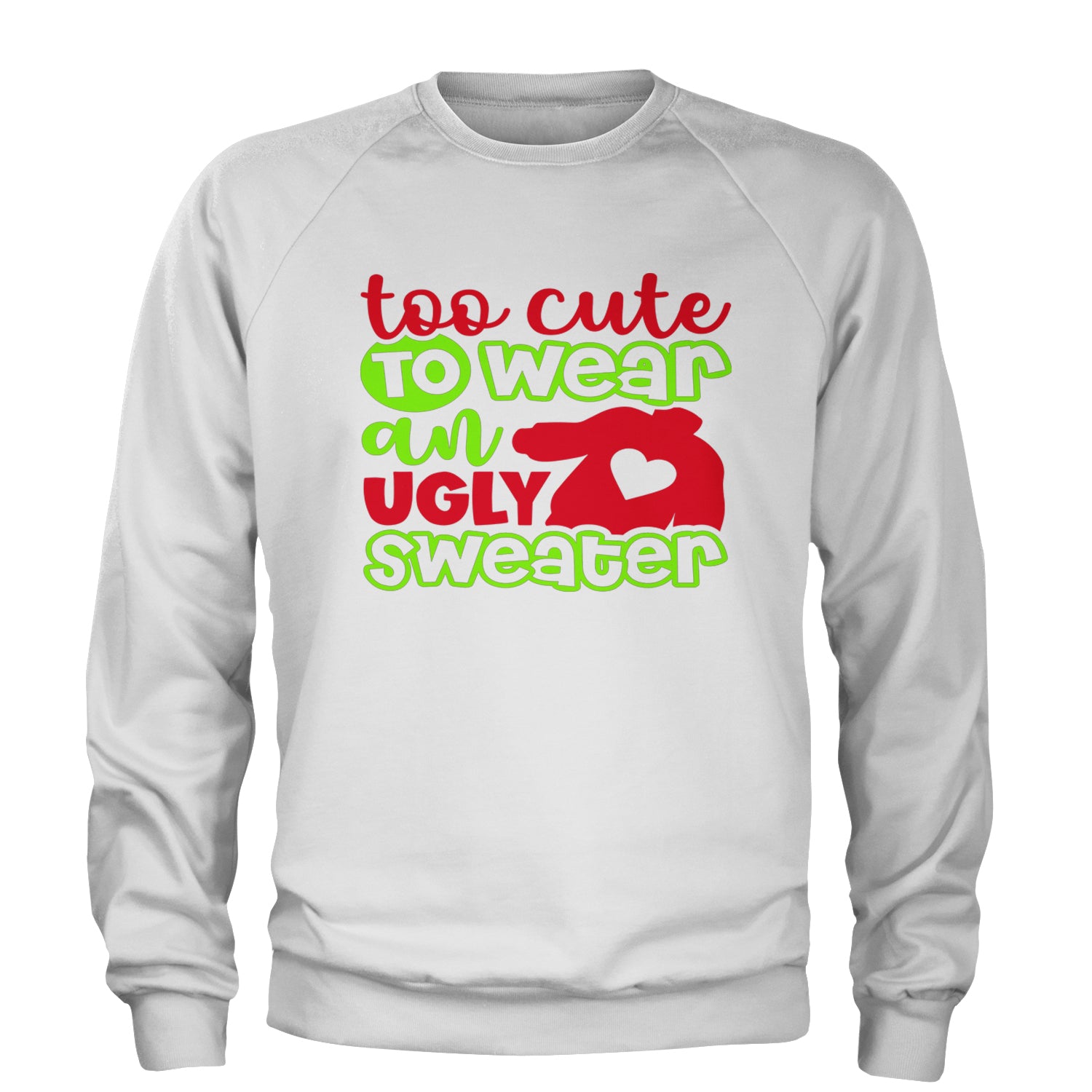 Too Cute to Wear an Ugly Christmas Sweater Adult Crewneck Sweatshirt White