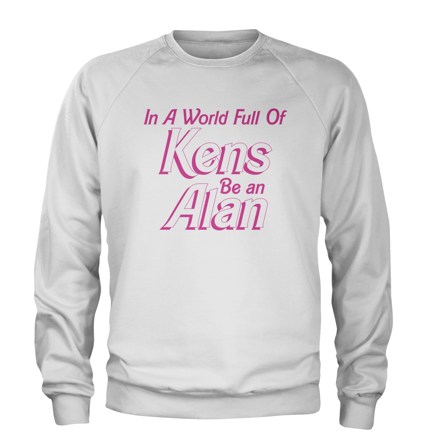 In A World Full Of Kens, Be an Alan Adult Crewneck Sweatshirt White