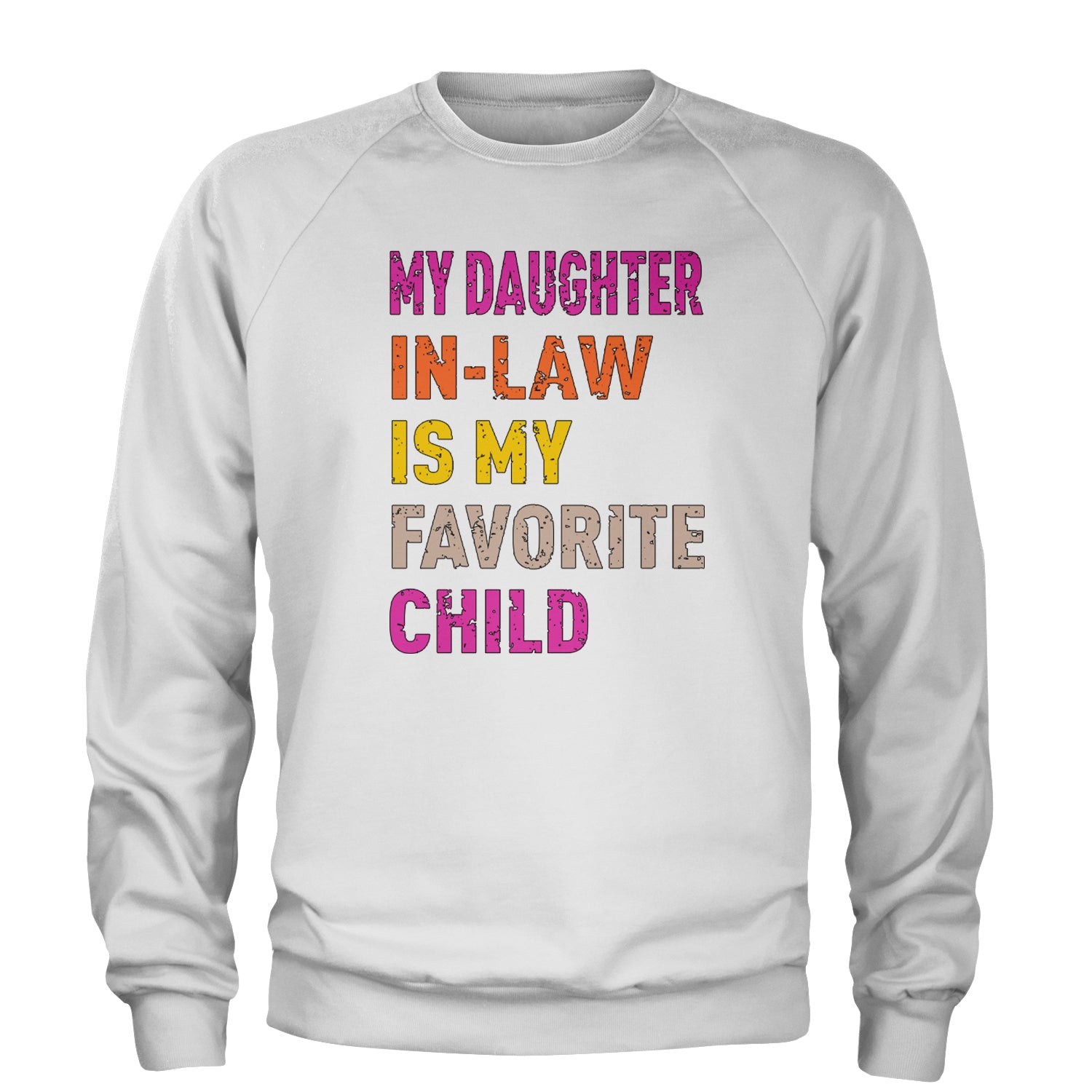 My Daughter In-Law Is My Favorite Child Meme Adult Crewneck Sweatshirt White