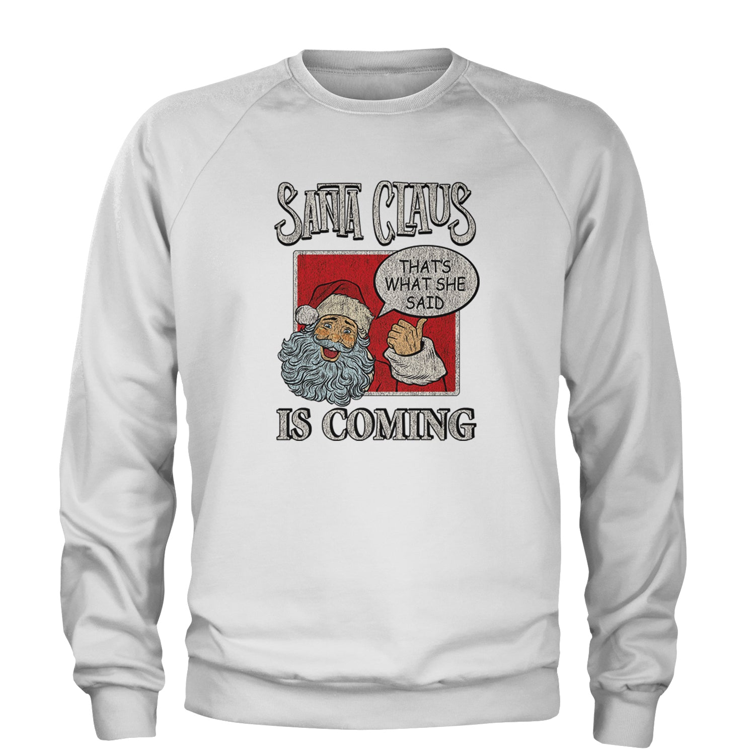 Santa Claus Is Coming - That's What She Said Adult Crewneck Sweatshirt White