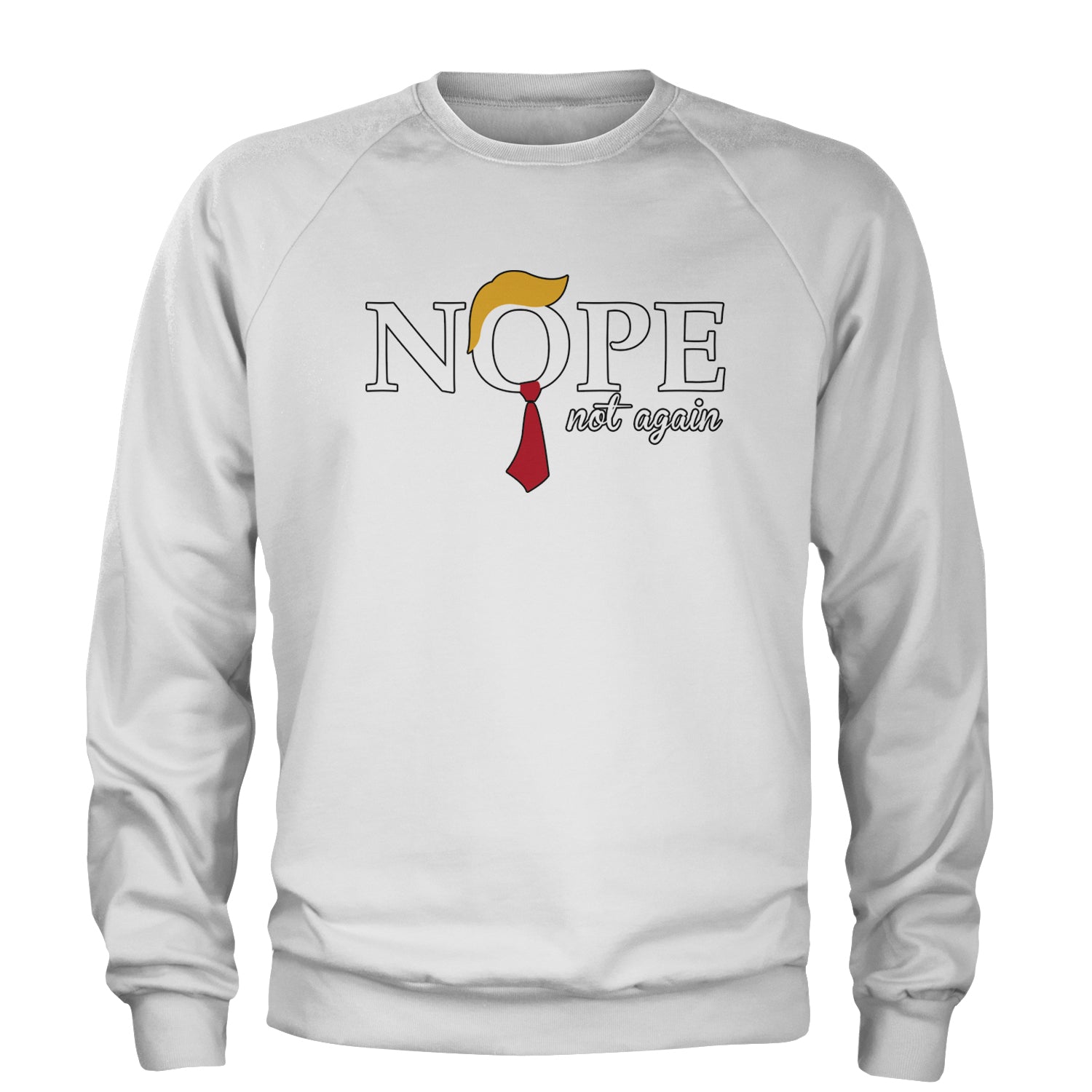 Nope Not Again Anti-Trump 2024 Adult Crewneck Sweatshirt White