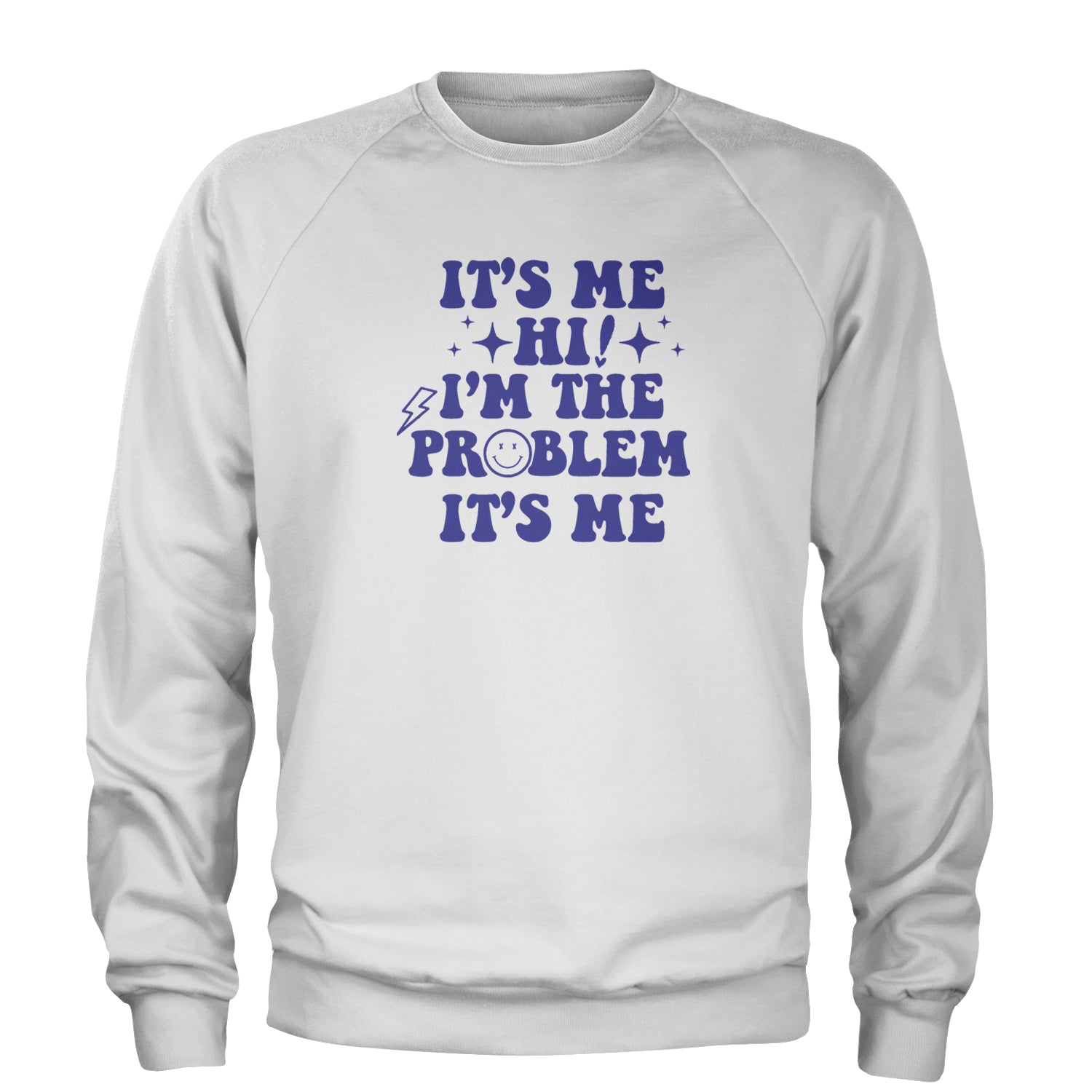 It's Me Hi I'm The Problem Adult Crewneck Sweatshirt White