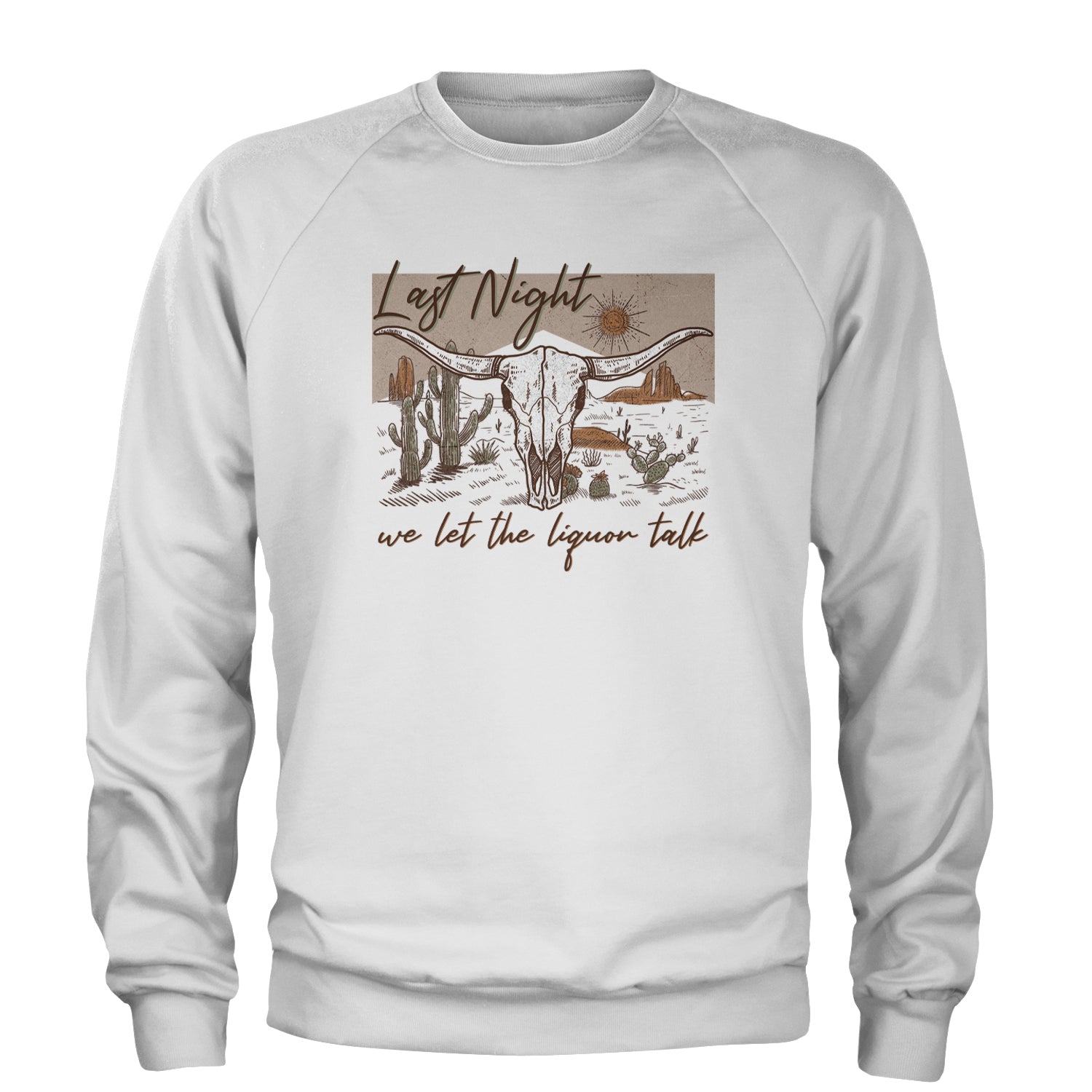 Last Night We Let The Liquor Talk Country Music Western Adult Crewneck Sweatshirt White