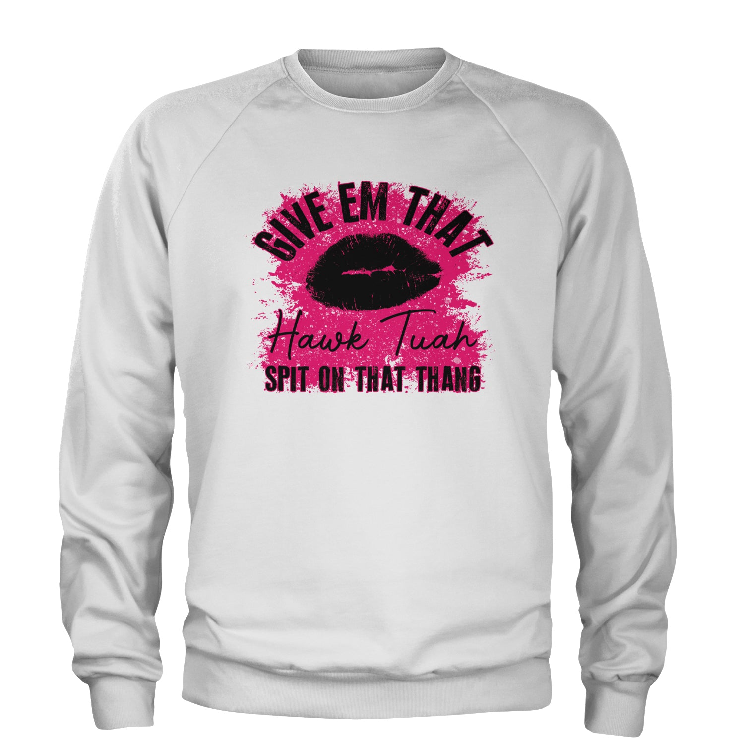 Give 'Em Hawk Tuah Spit On That Thang Adult Crewneck Sweatshirt White