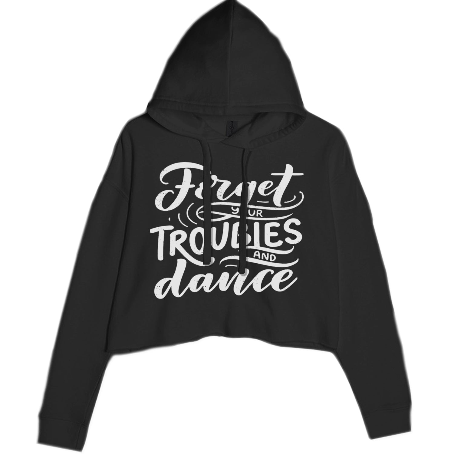 Forget Your Troubles and Dance Cropped Hoodie Sweatshirt Black