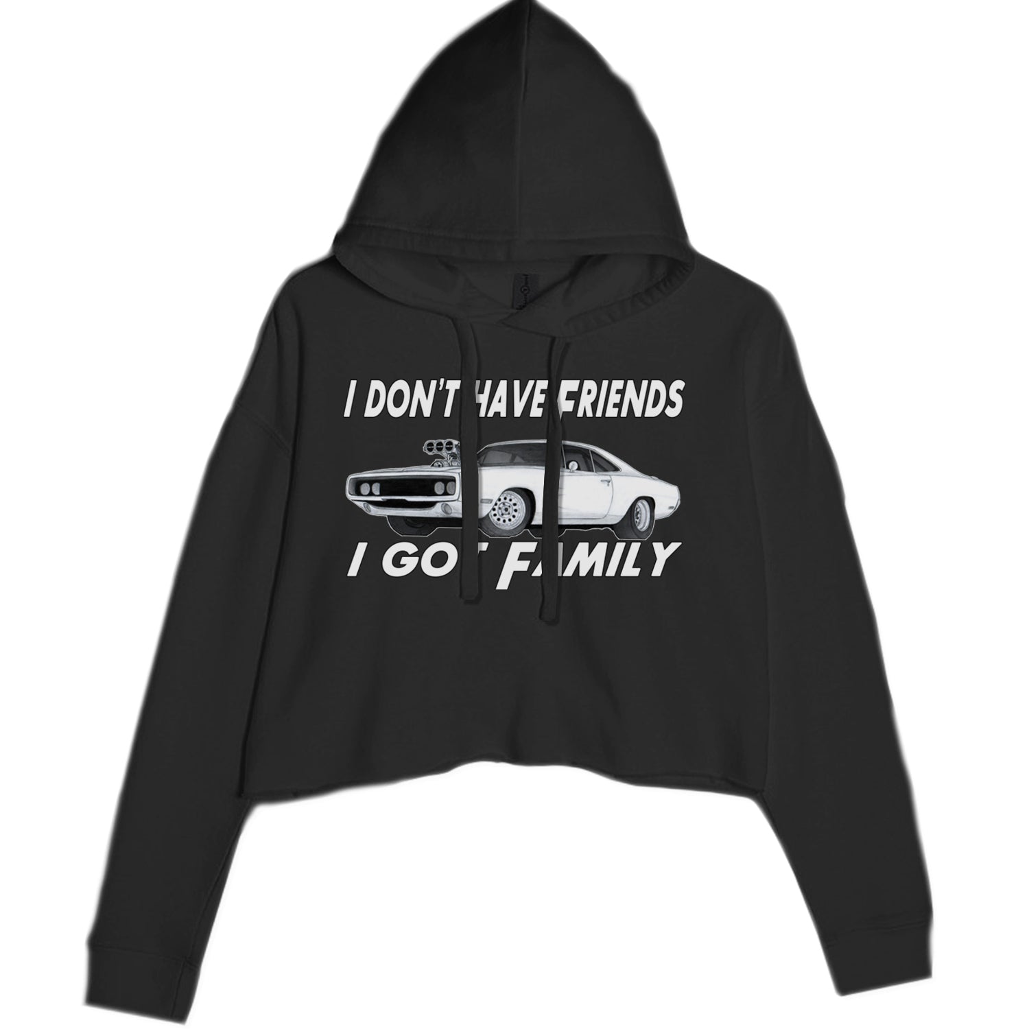 I Don't Have Friends, I Got Family Cropped Hoodie Sweatshirt Black