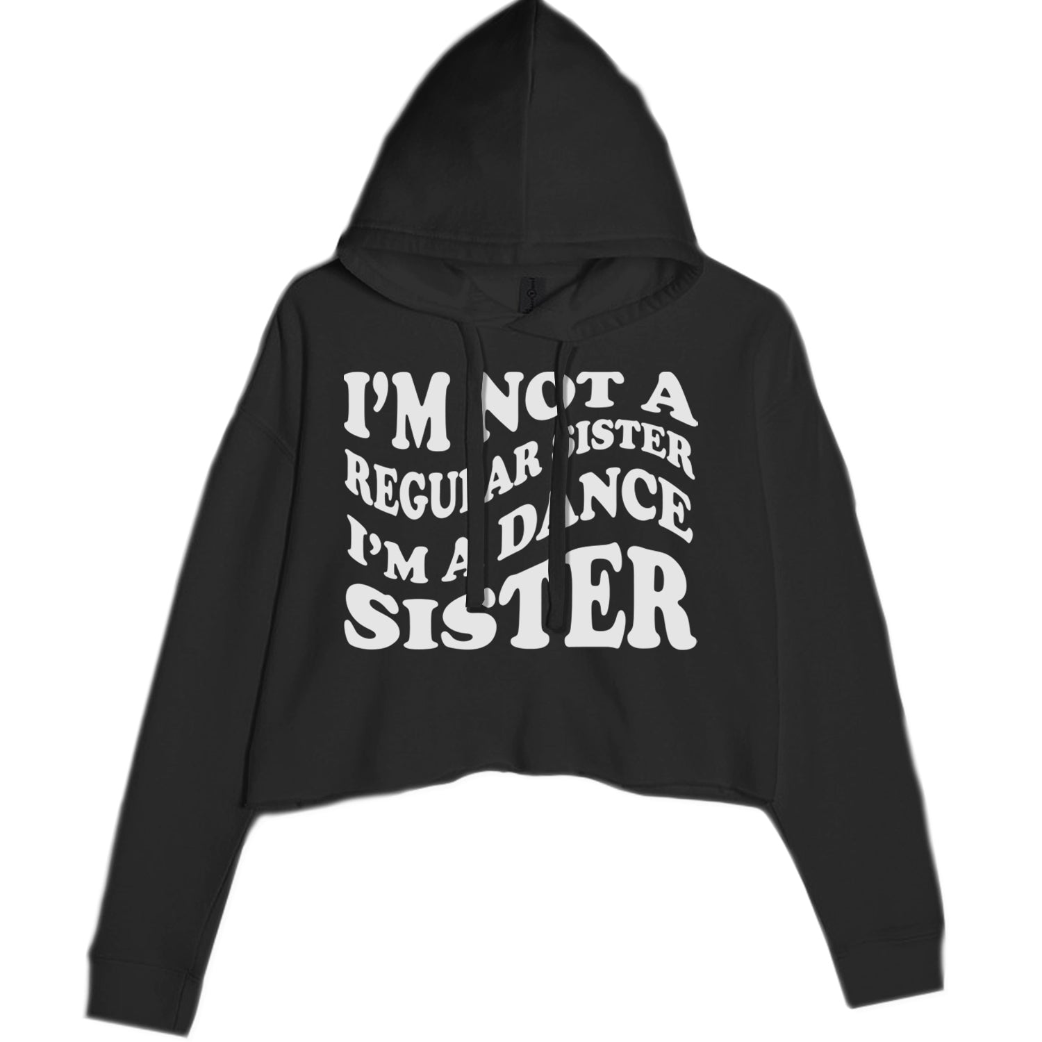 I'm Not A Regular Sister, I'm A Dance Sister Cropped Hoodie Sweatshirt Black