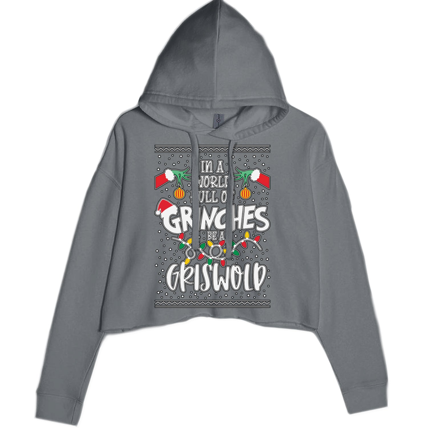 In A World Full Of Grinches, Be A Griswold Cropped Hoodie Sweatshirt Charcoal Grey