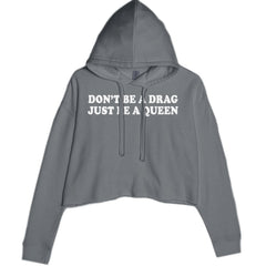 Don't Be A Drag, Just Be A Queen Pride Cropped Hoodie Sweatshirt Charcoal Grey