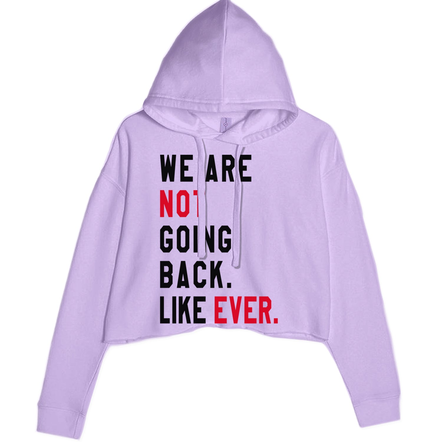 We Are Not Going Back Like Ever Vote For Kamala Cropped Hoodie Sweatshirt Lavender