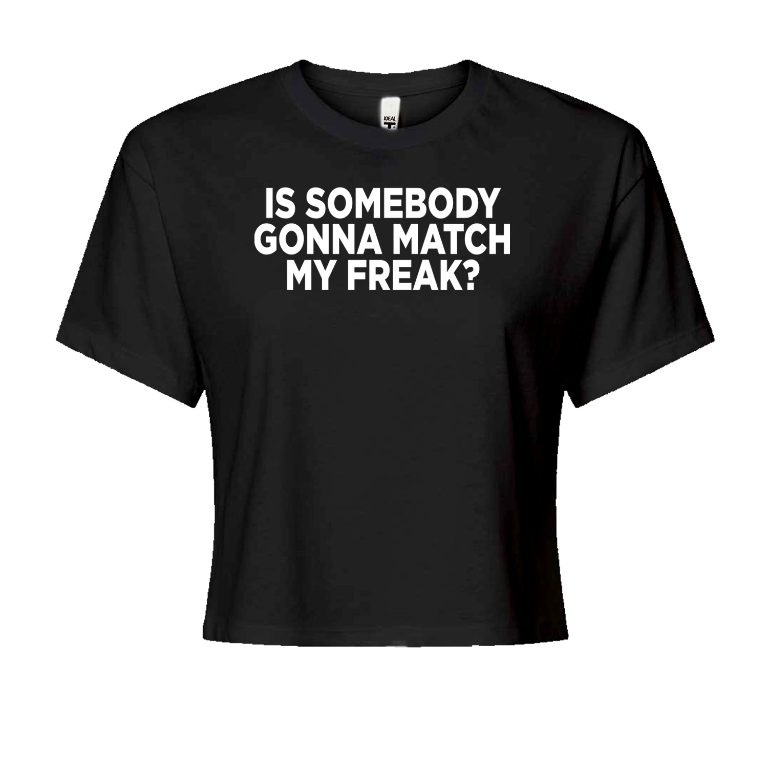 Is Somebody Gonna match My Freak? Cropped T-Shirt