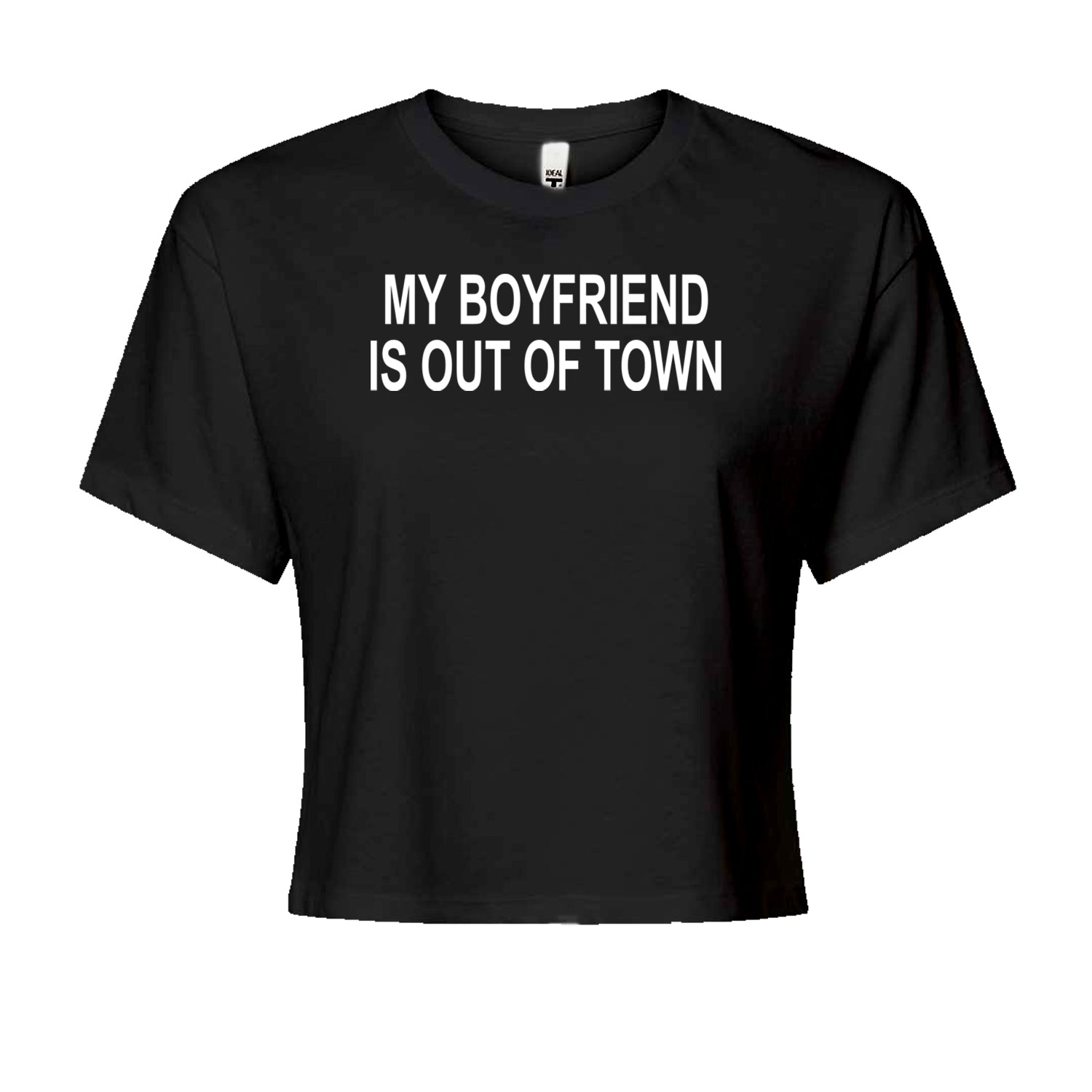 My Boyfriend Is Out Of Town Y2K Funny Cropped T-Shirt