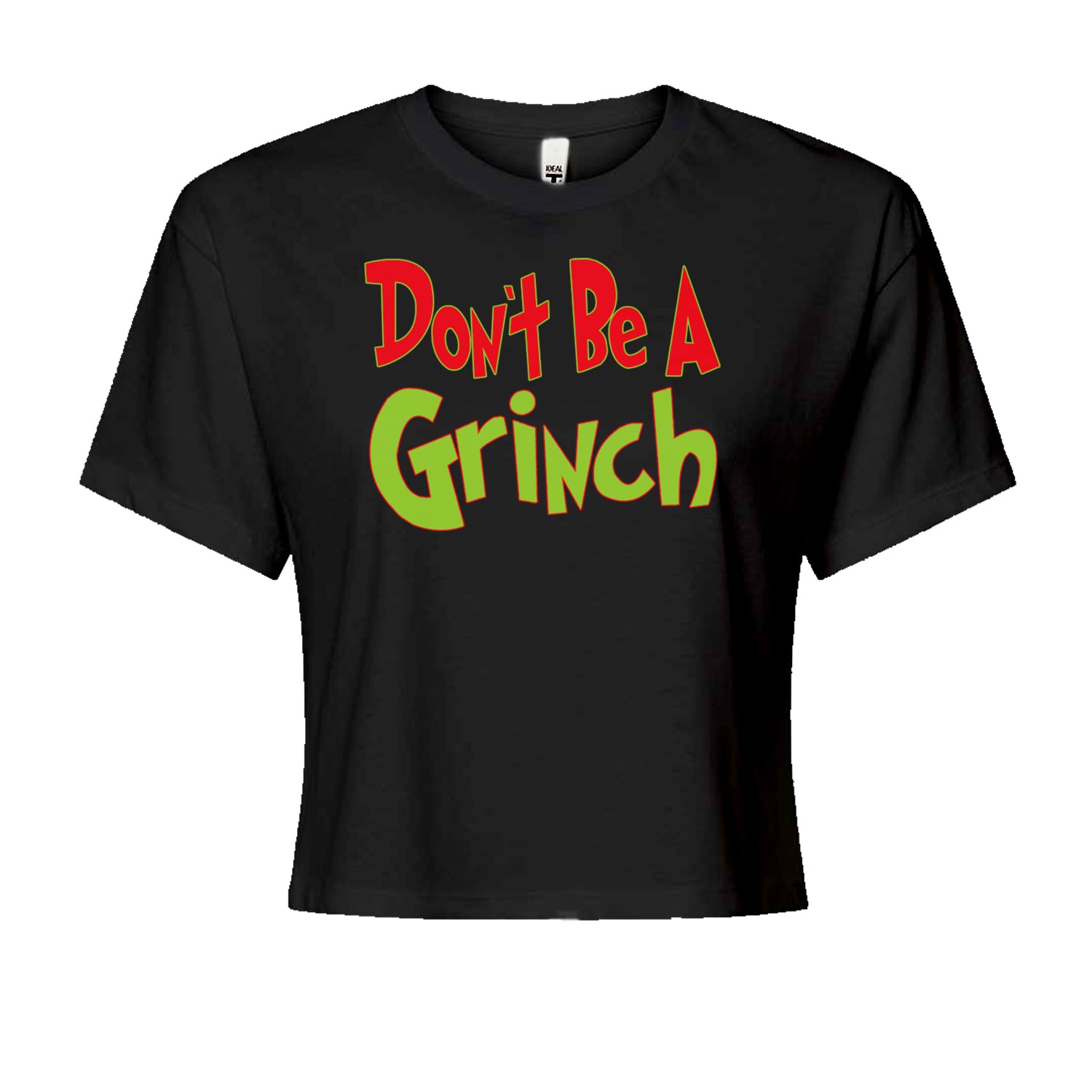 Don't Be A Gr-nch Jolly Grinchmas Merry ChristmasCropped T-Shirt Black