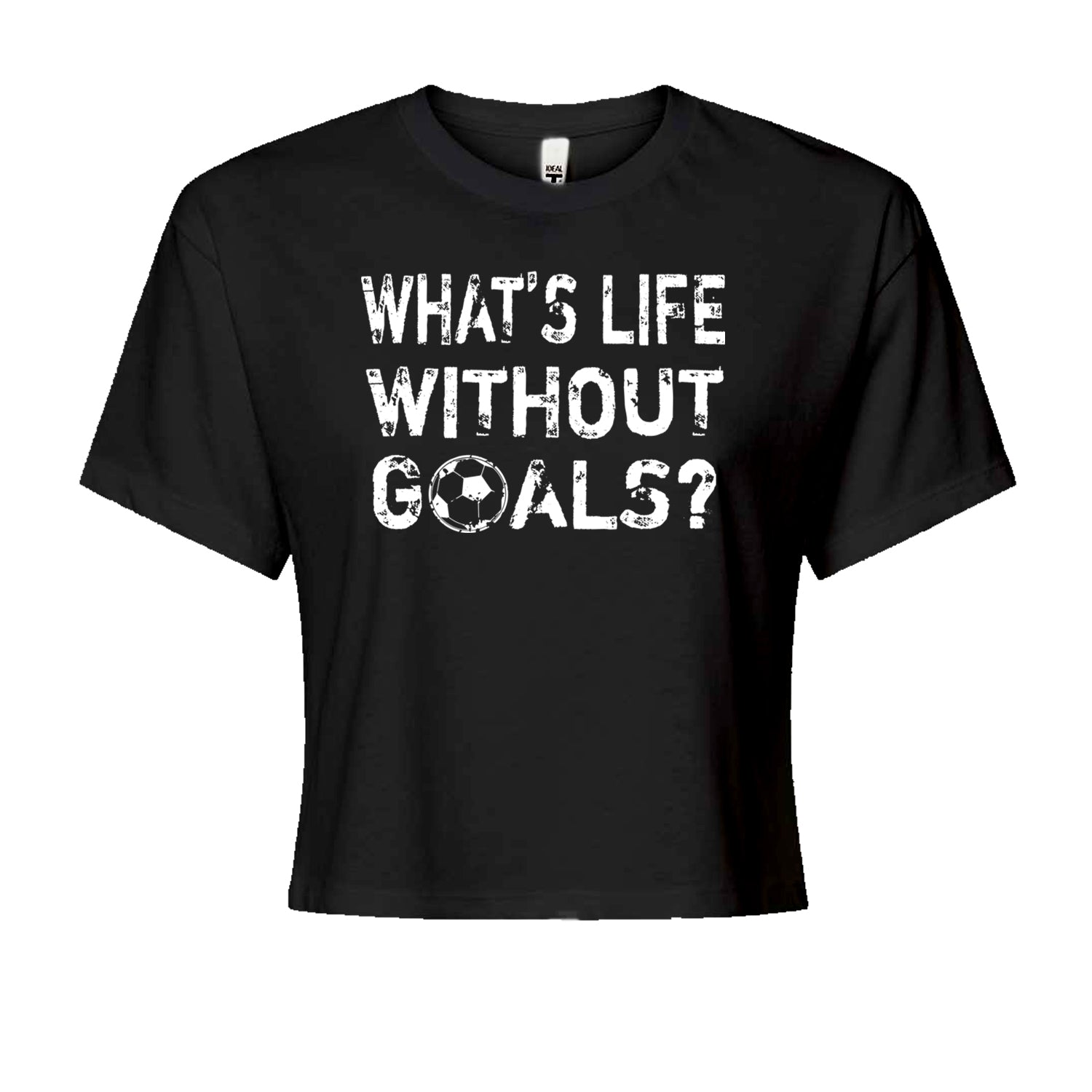 What's Life Without Goals Soccer Futbol Cropped T-Shirt Black