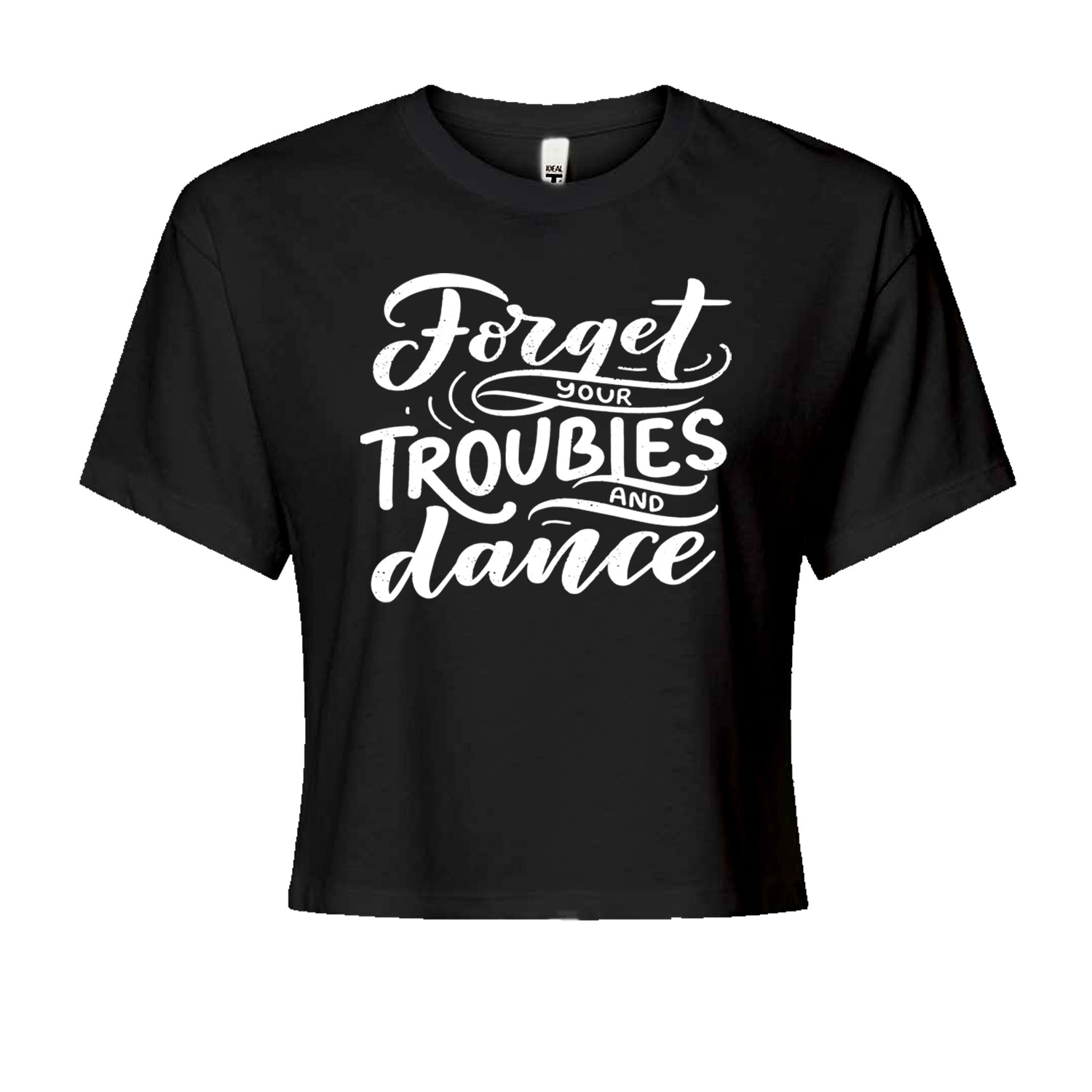 Forget Your Troubles and Dance Cropped T-Shirt Black