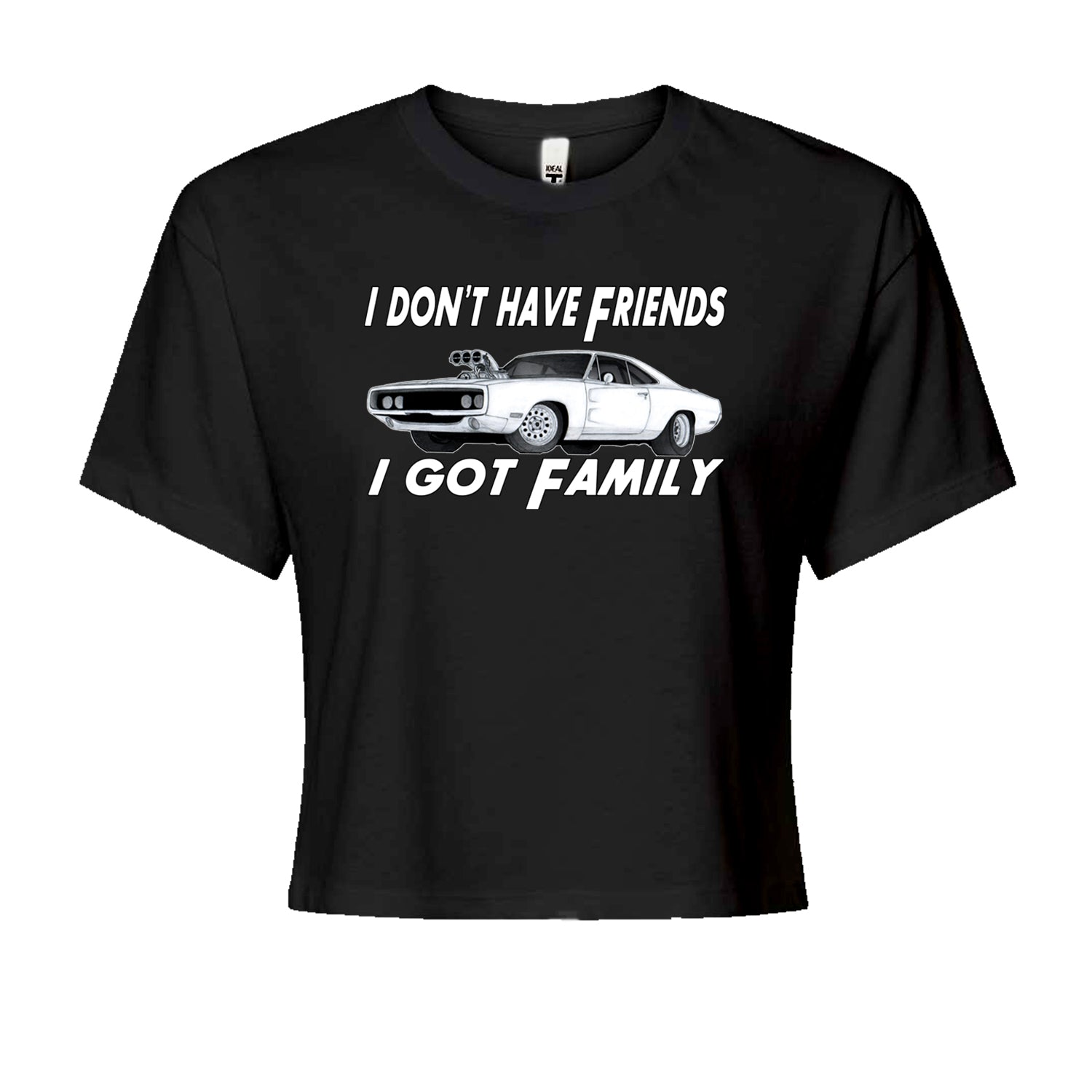 I Don't Have Friends, I Got FamilyCropped T-Shirt Black