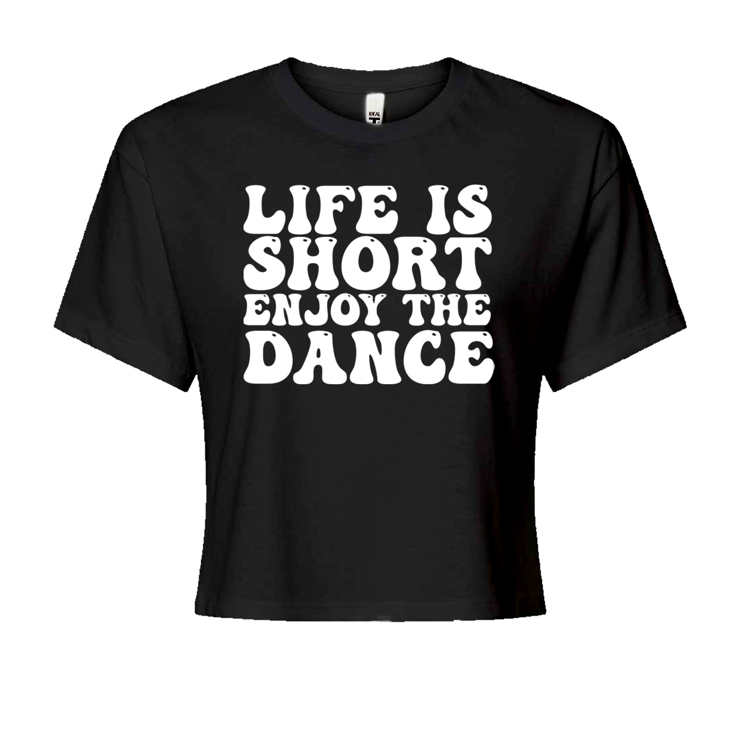 Life Is Short Enjoy The Dance Cropped T-Shirt Black