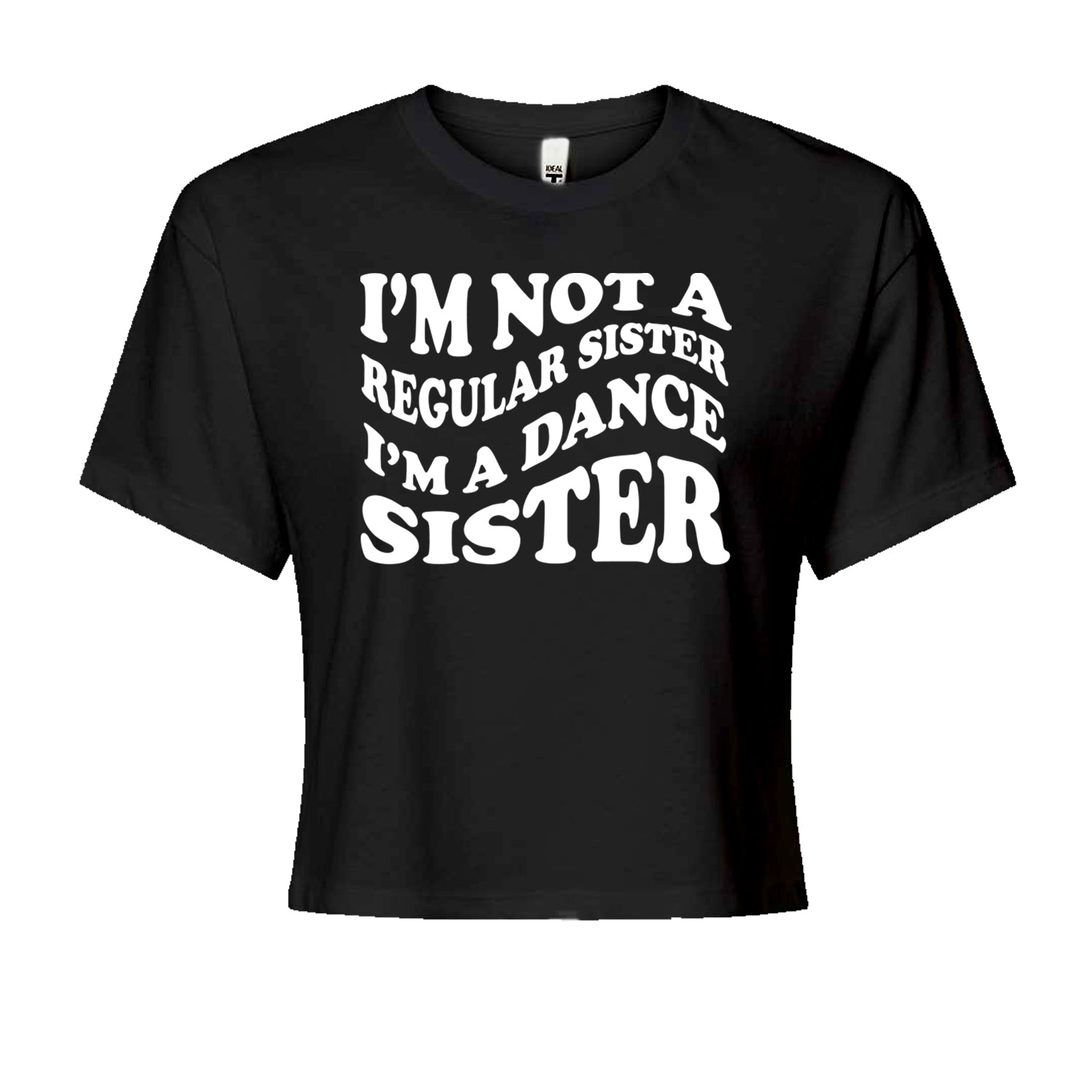 I'm Not A Regular Sister, I'm A Dance Sister Cropped T-Shirt Black