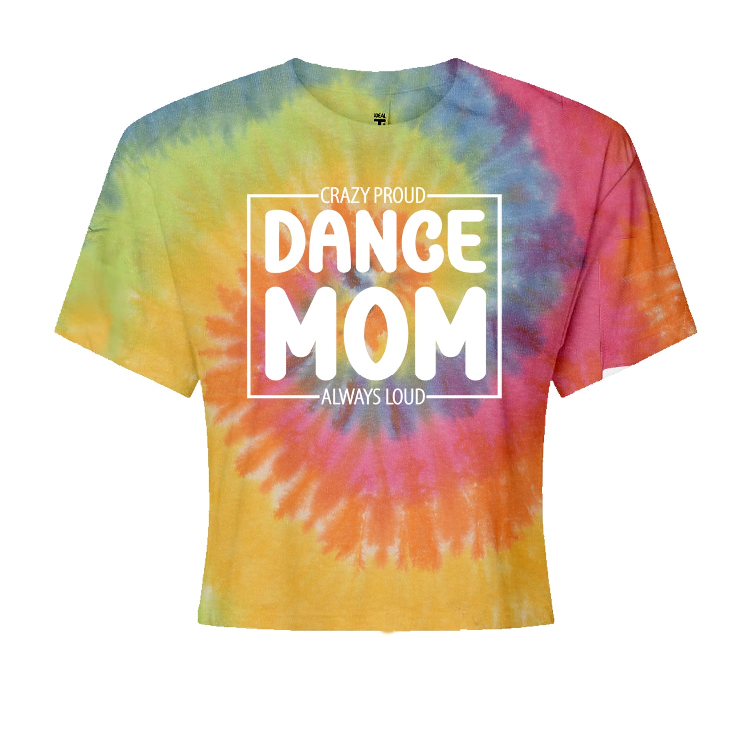 Dance Mom Crazy Loud Always Proud Cropped T-Shirt Eternity