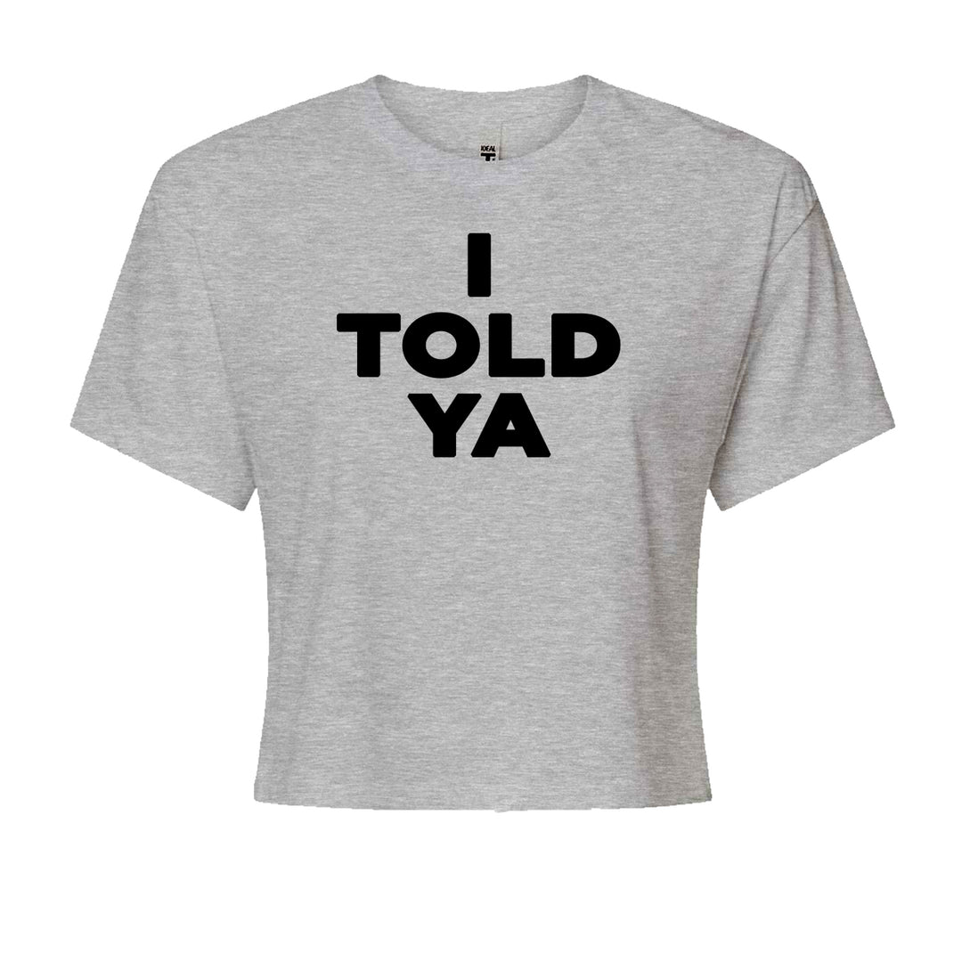 Black stacked "I TOLD YA" typography print on a Women's Boxy Crop T-Shirt