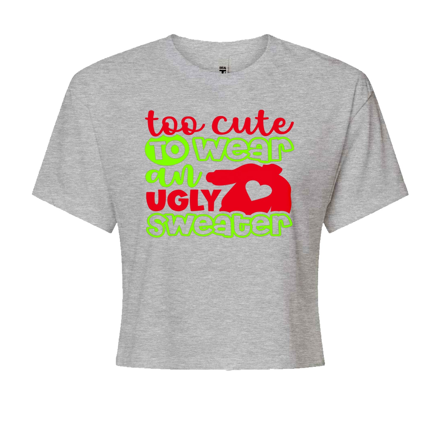 Too Cute to Wear an Ugly Christmas SweaterCropped T-Shirt Heather Grey