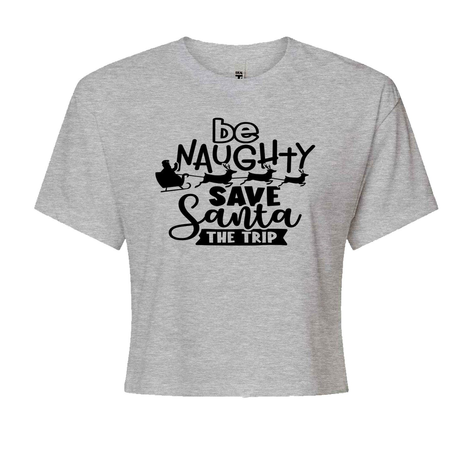 Be Naughty Save Santa the Trip Christmas Cropped T-Shirt Heather Grey